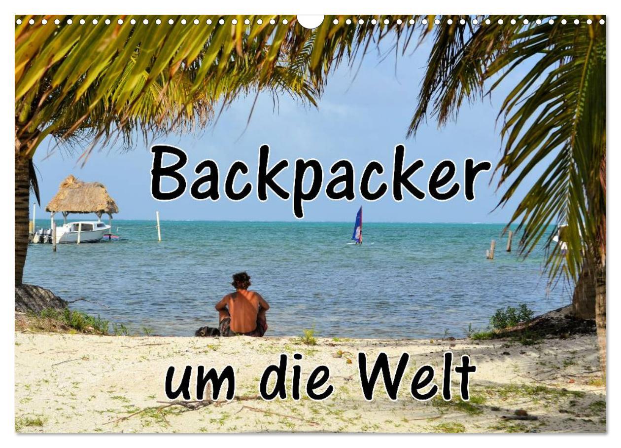 Backpacker um die Welt (Wandkalender 2025 DIN A3 quer), CALVENDO Monatskalender