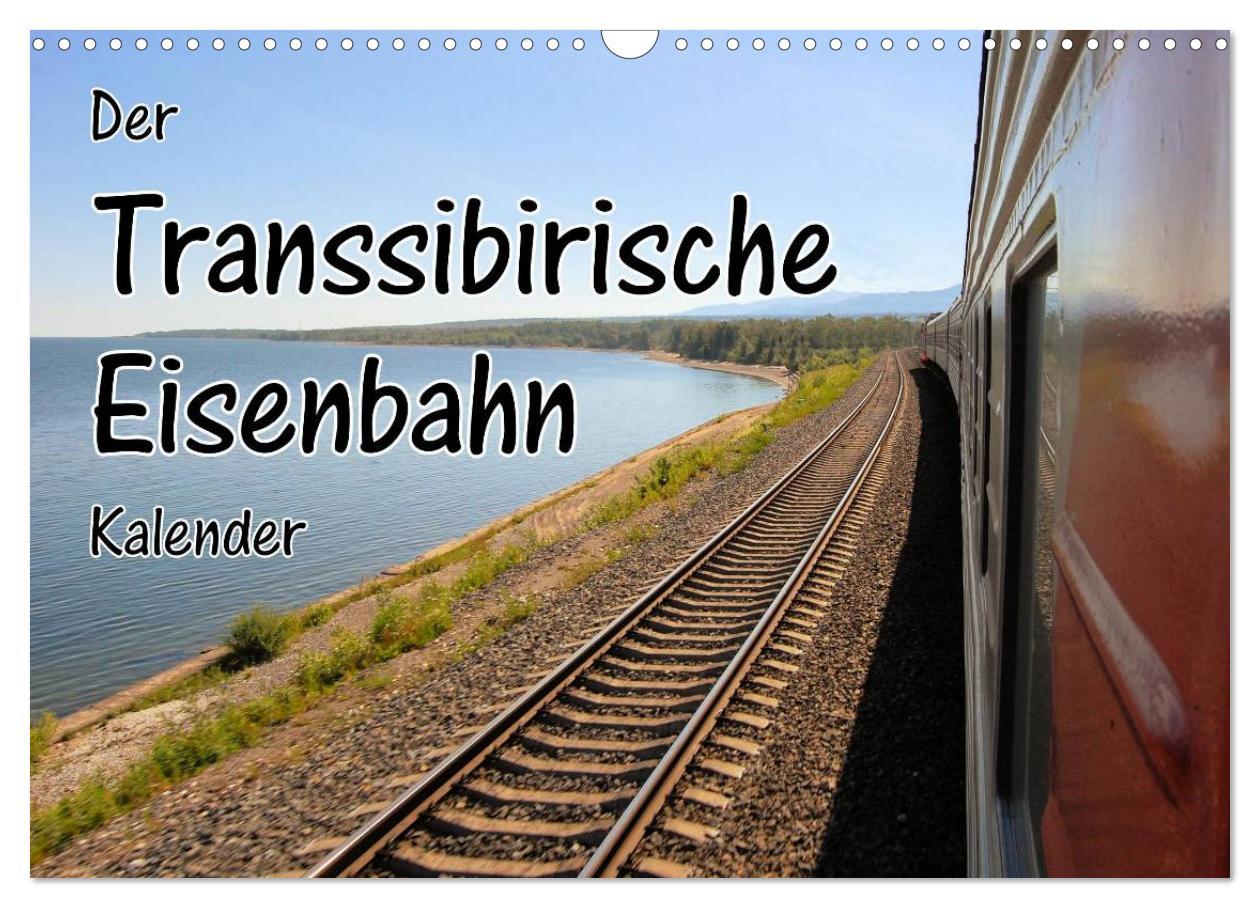 Der Transsibirische Eisenbahn Kalender (Wandkalender 2025 DIN A3 quer), CALVENDO Monatskalender