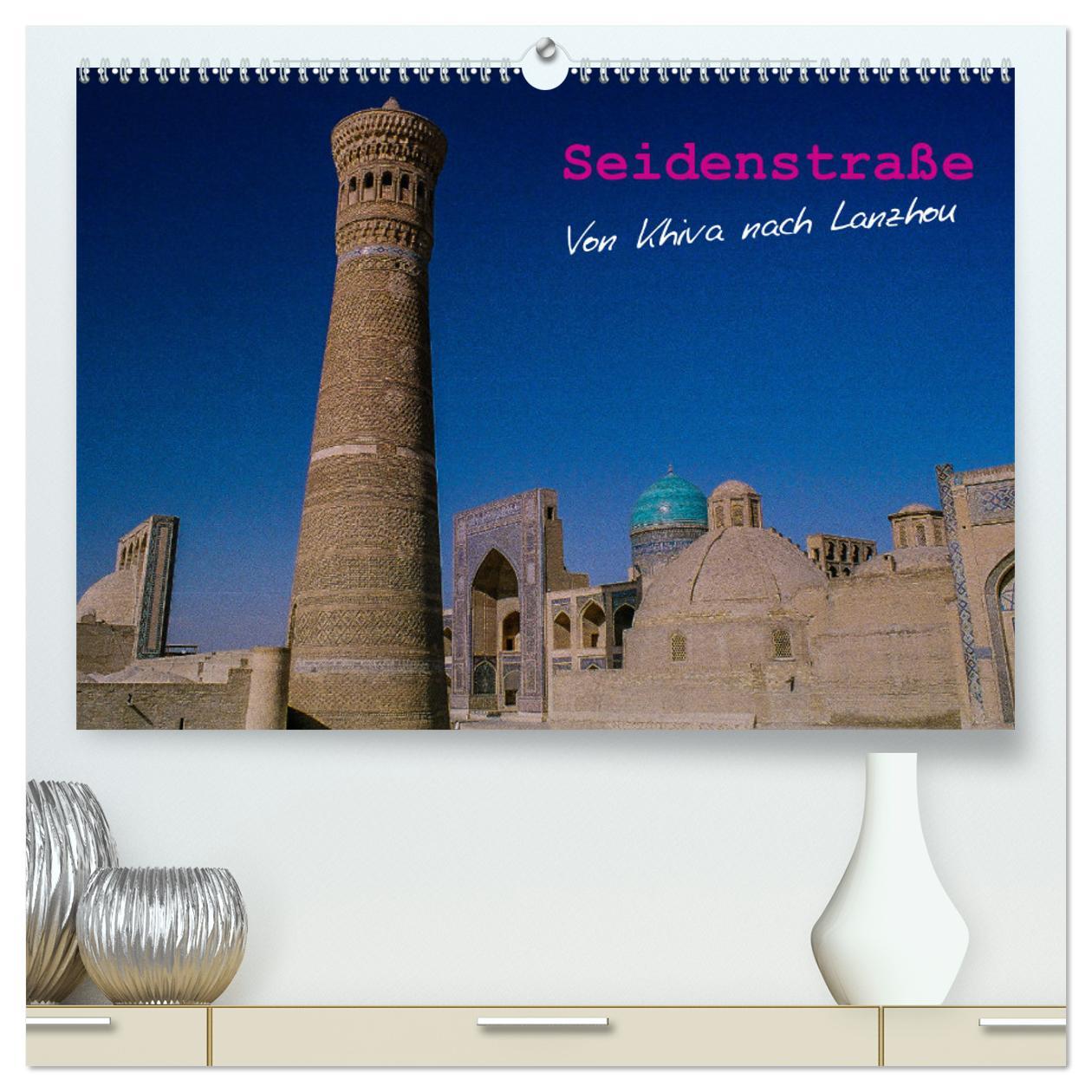 Seidenstraße - Khiva bis Lanzhou (hochwertiger Premium Wandkalender 2025 DIN A2 quer), Kunstdruck in Hochglanz