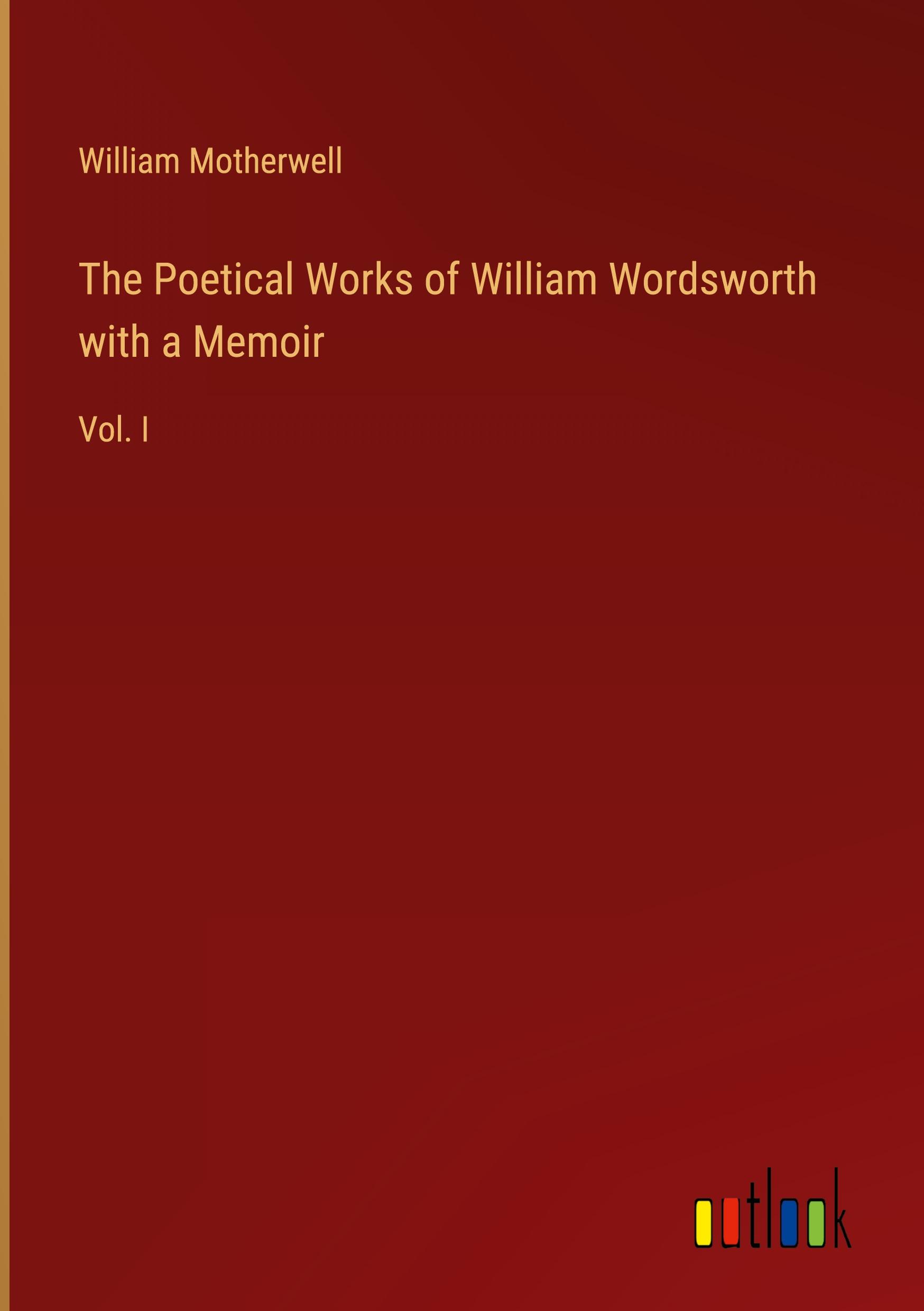 The Poetical Works of William Wordsworth with a Memoir