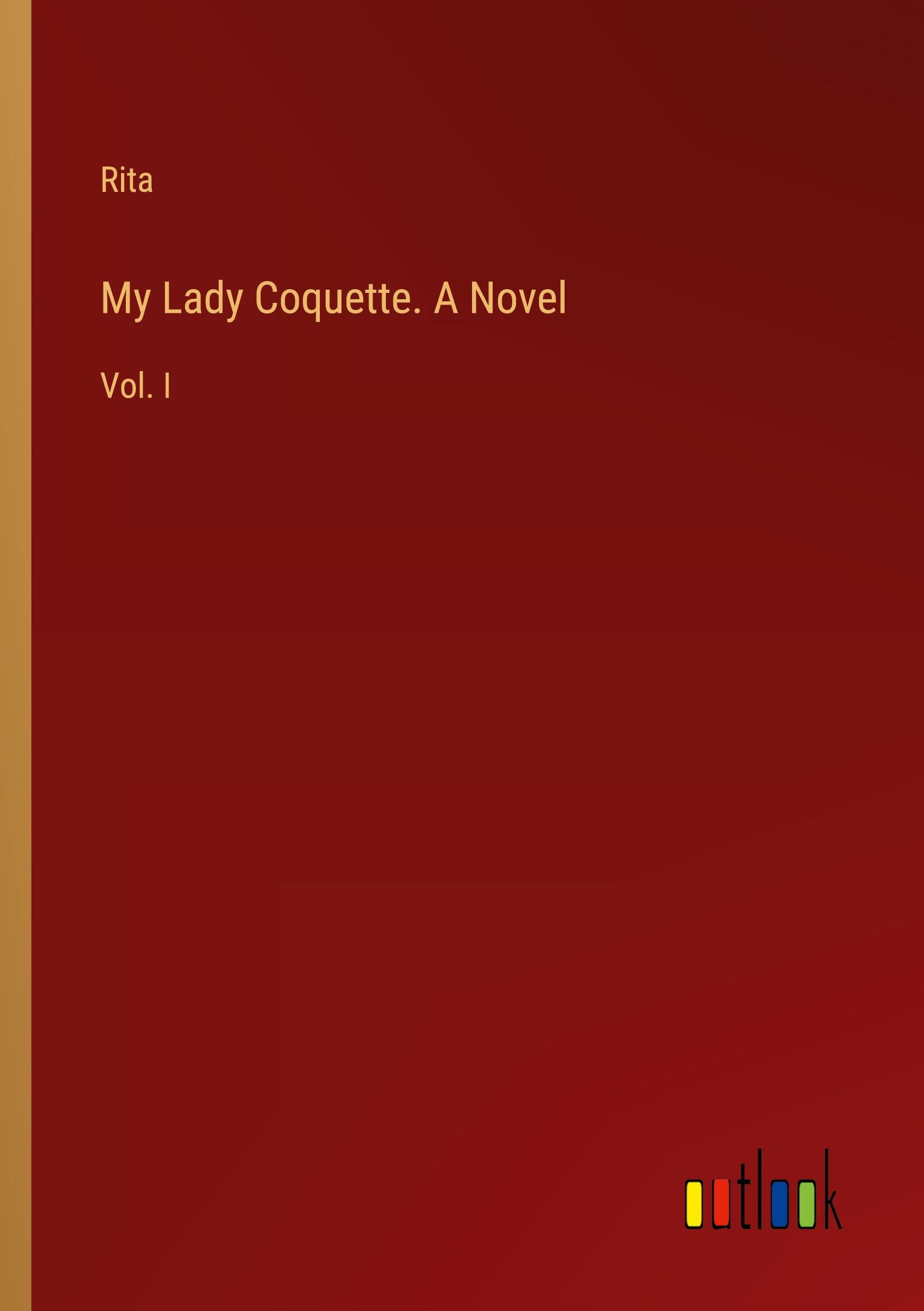 My Lady Coquette. A Novel