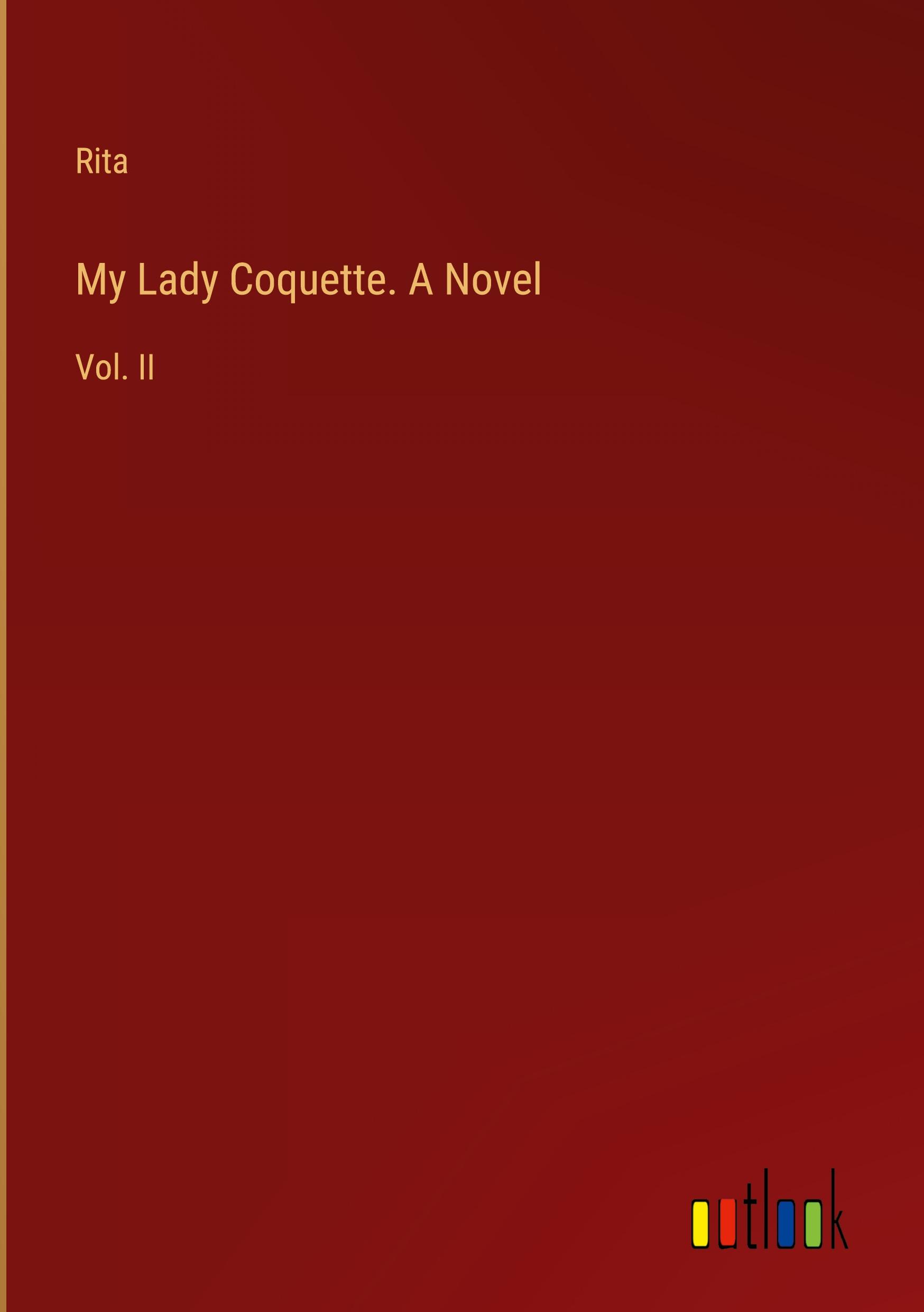 My Lady Coquette. A Novel