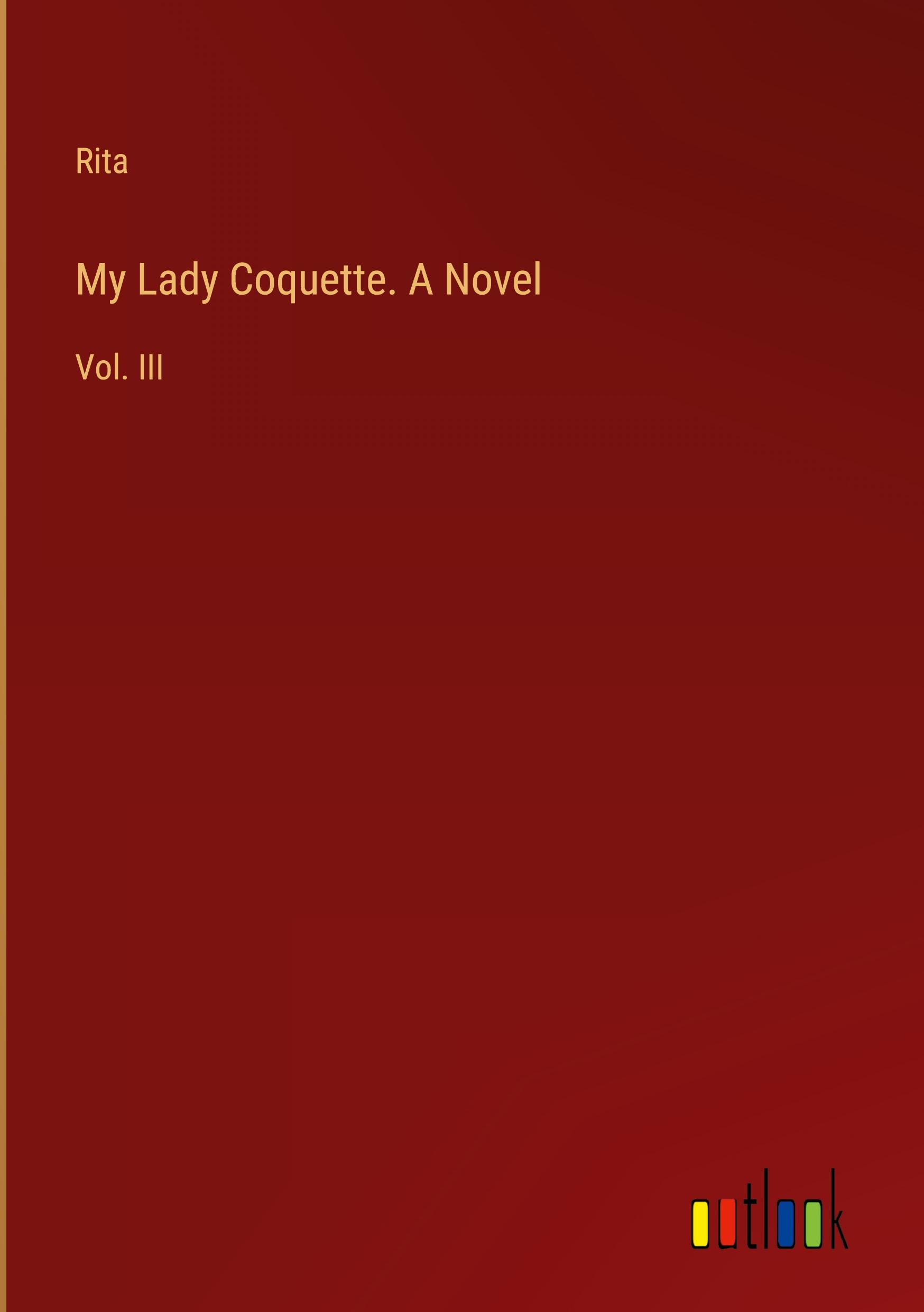 My Lady Coquette. A Novel