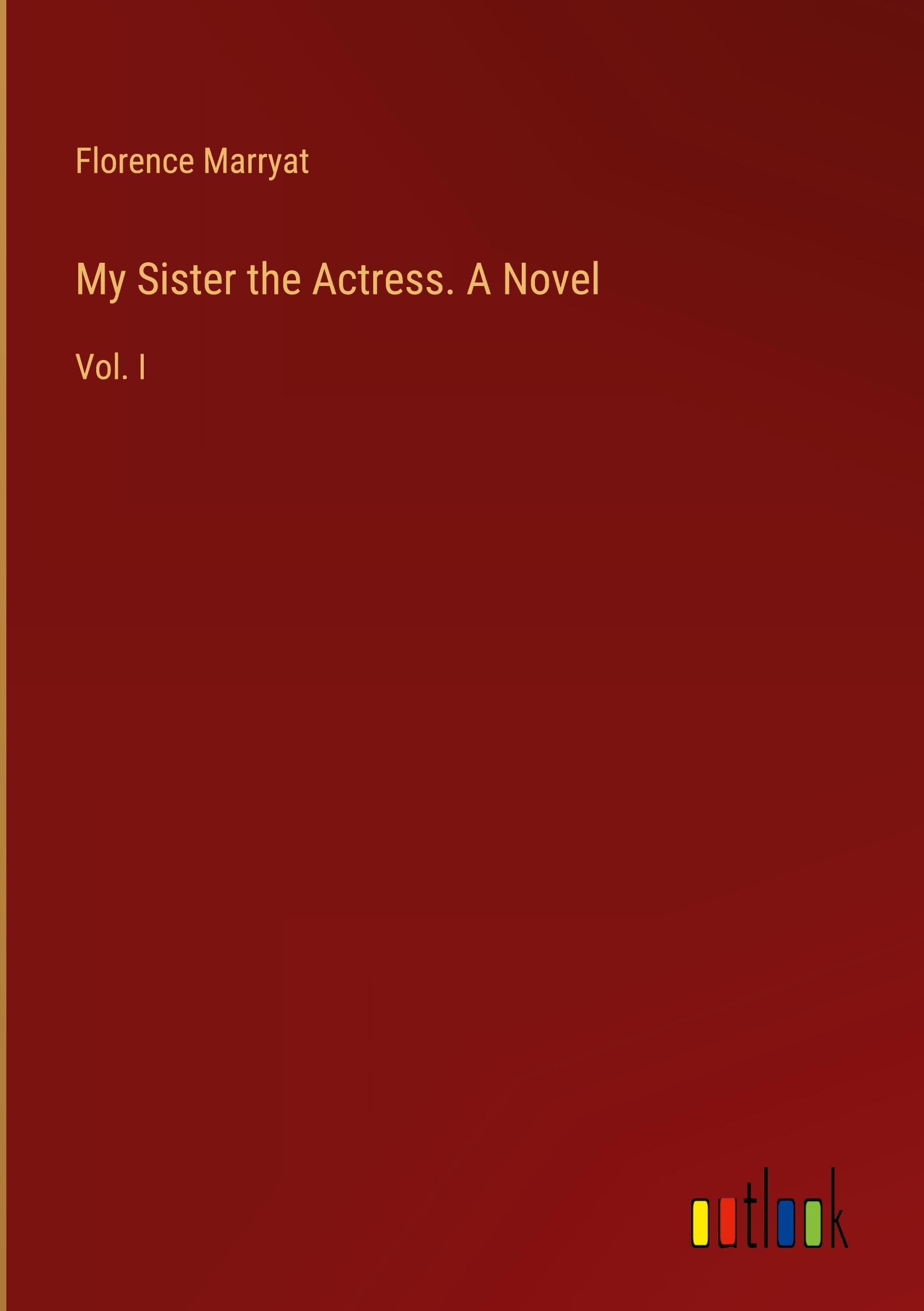 My Sister the Actress. A Novel