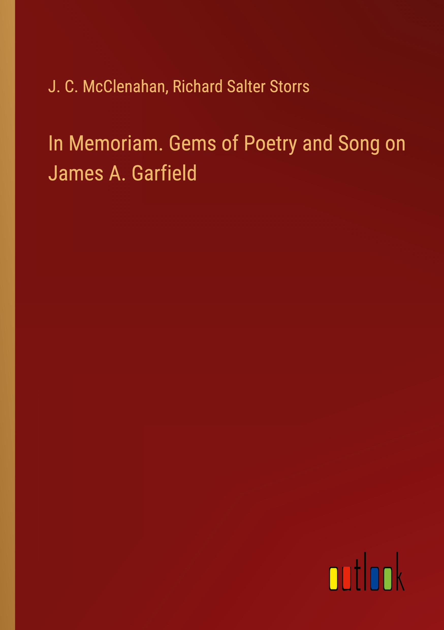 In Memoriam. Gems of Poetry and Song on James A. Garfield