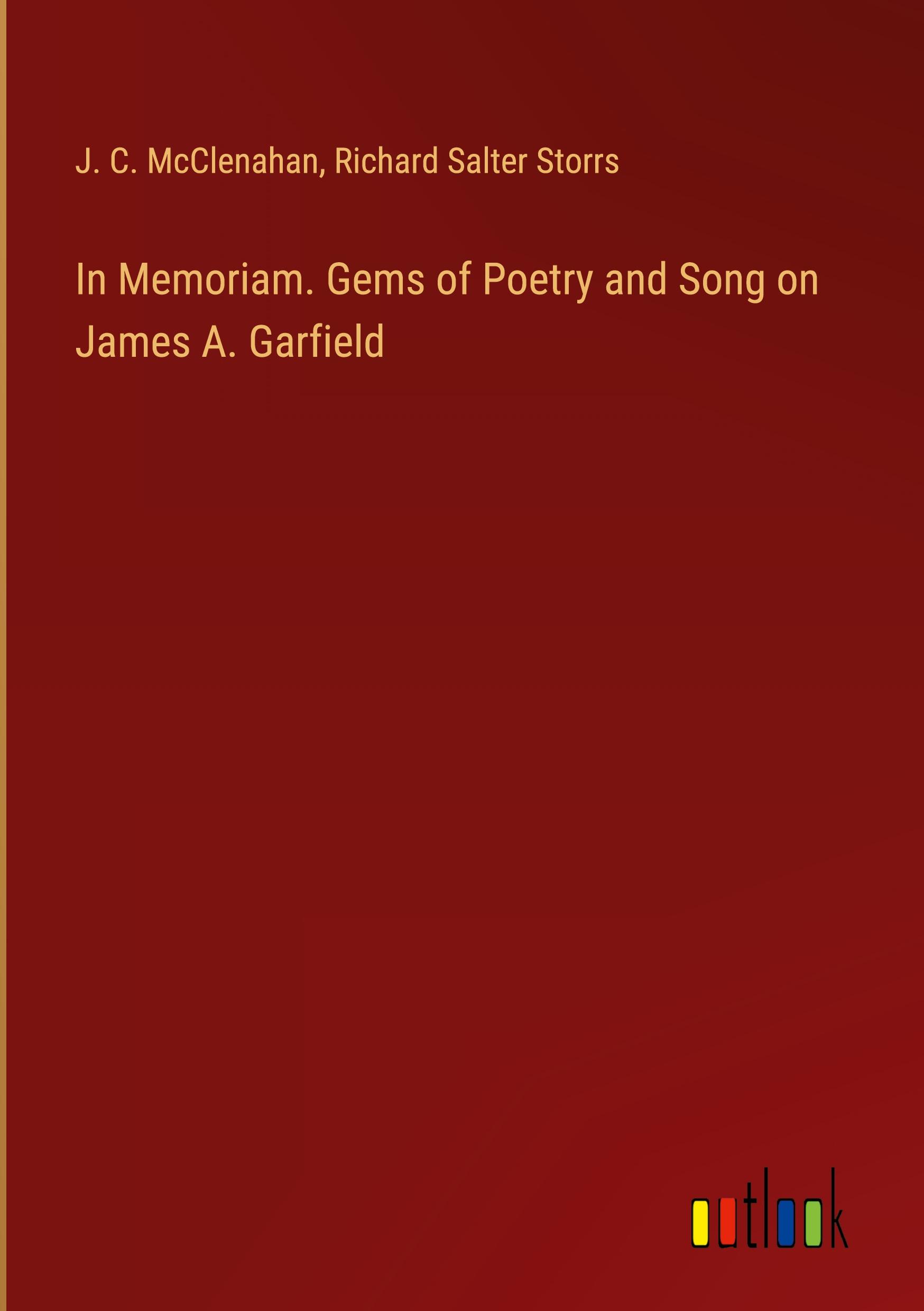 In Memoriam. Gems of Poetry and Song on James A. Garfield