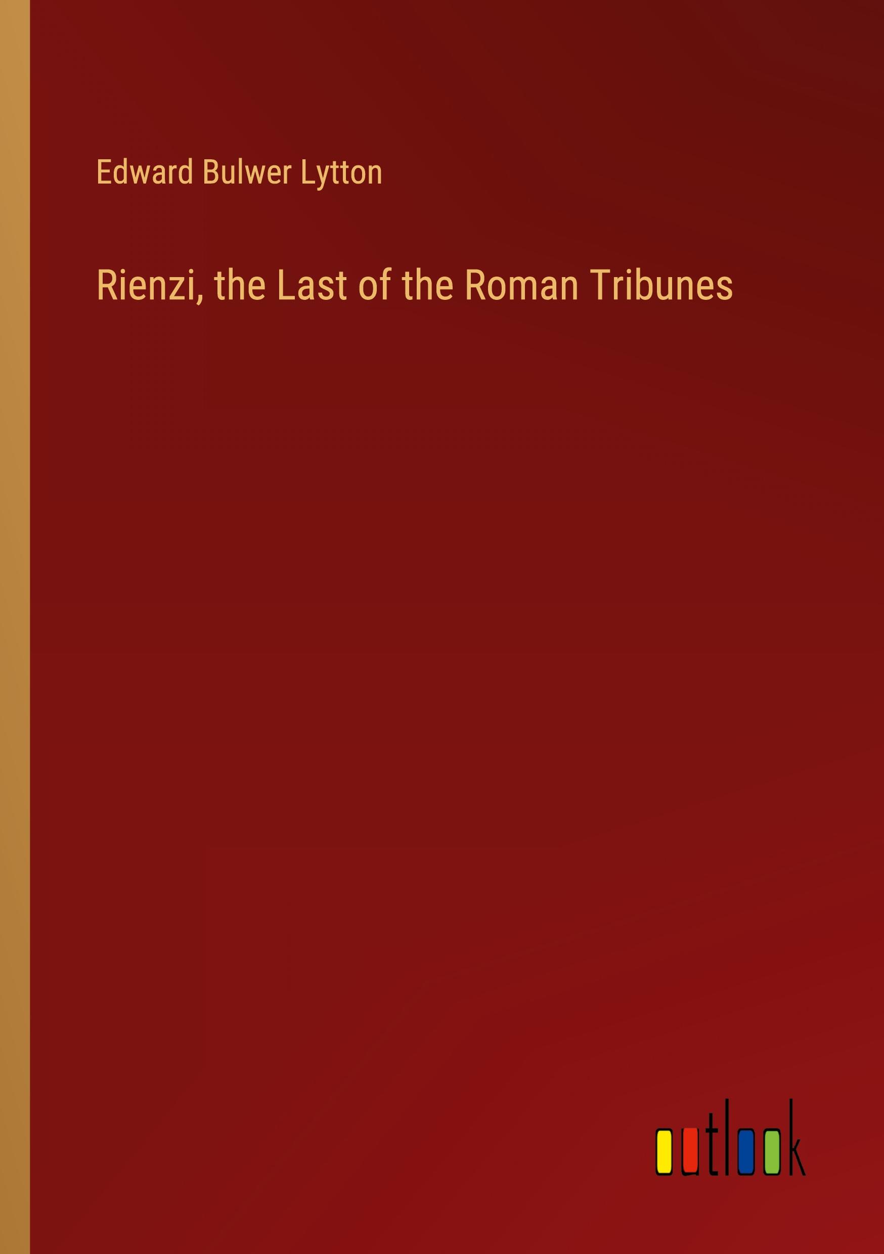 Rienzi, the Last of the Roman Tribunes