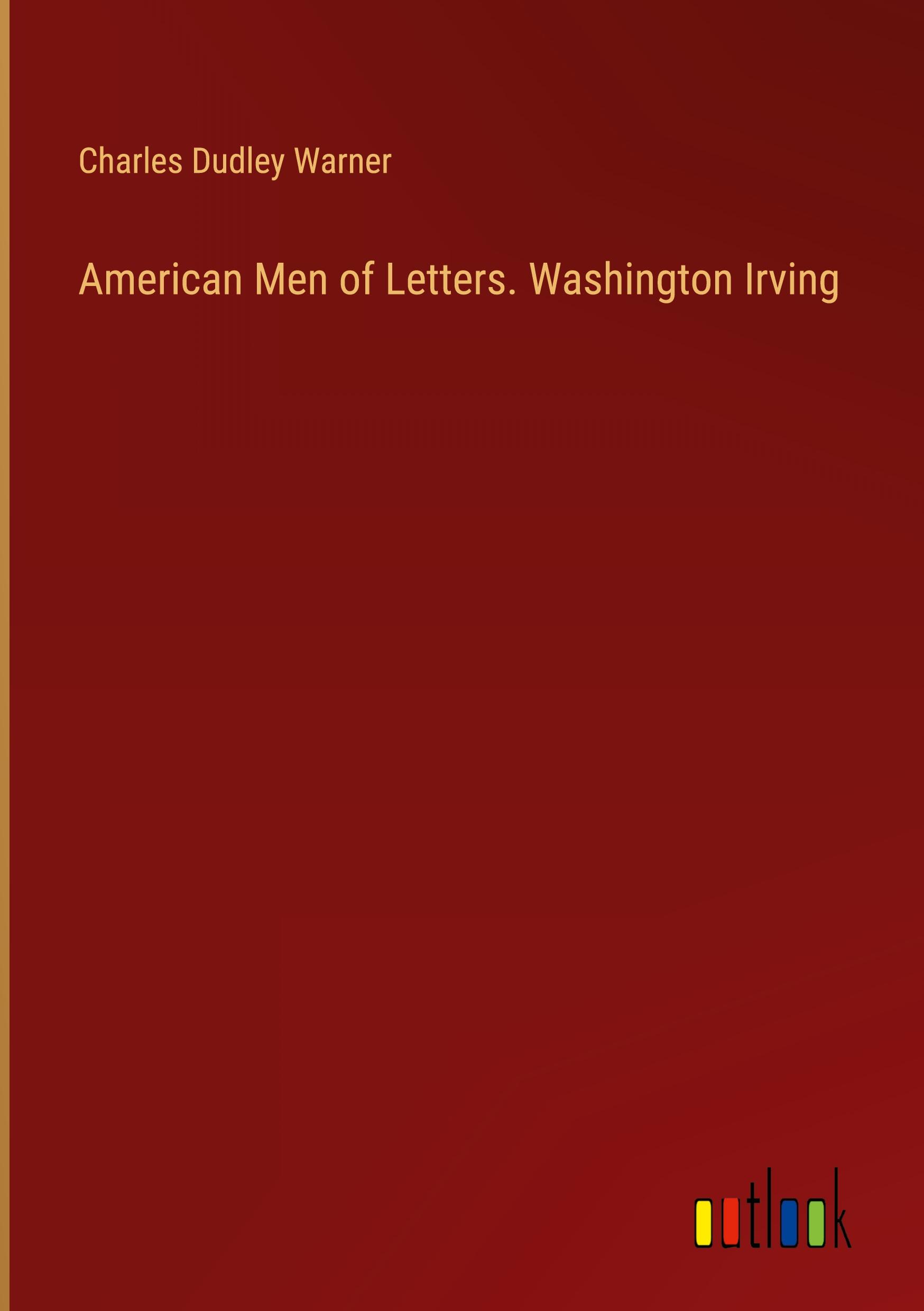 American Men of Letters. Washington Irving