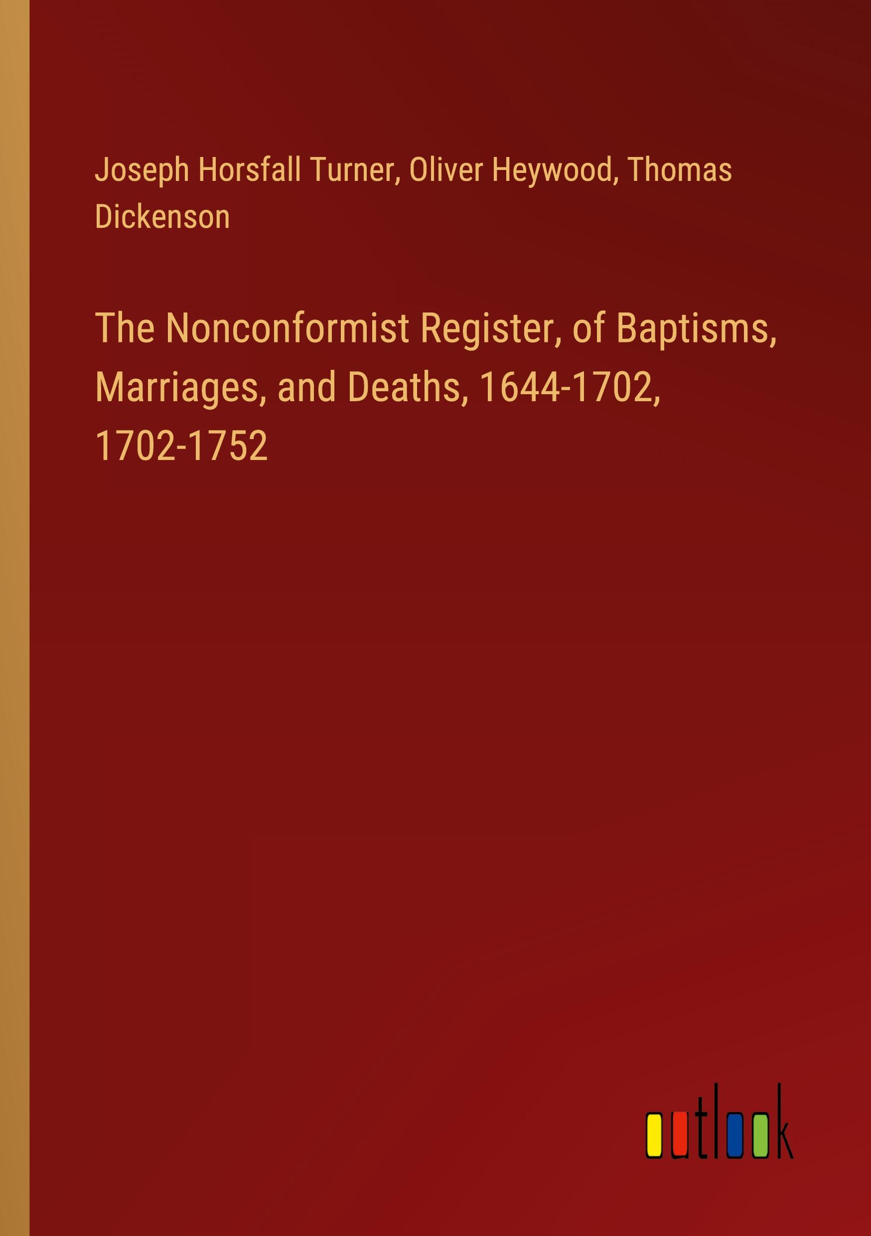 The Nonconformist Register, of Baptisms, Marriages, and Deaths, 1644-1702, 1702-1752