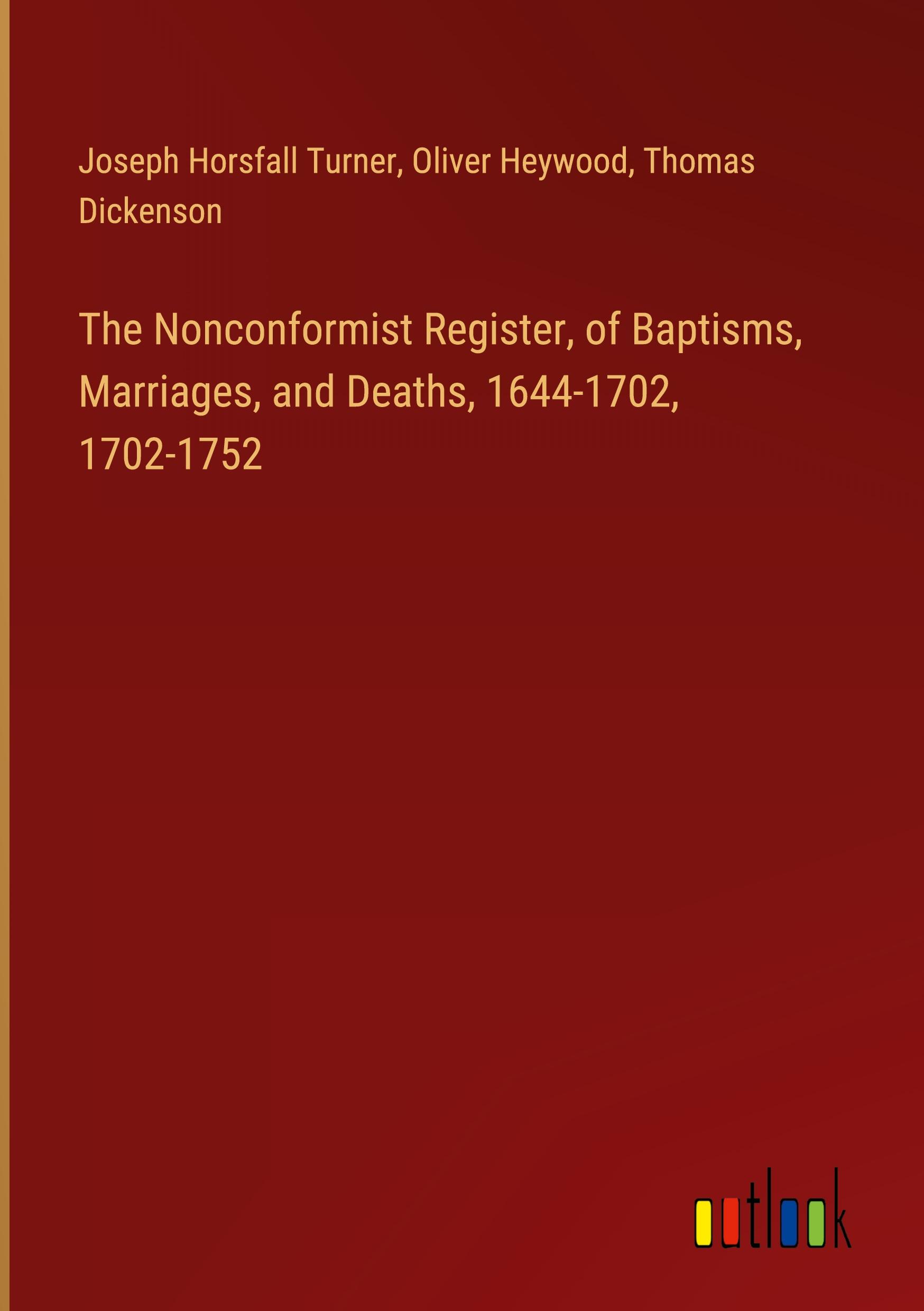 The Nonconformist Register, of Baptisms, Marriages, and Deaths, 1644-1702, 1702-1752