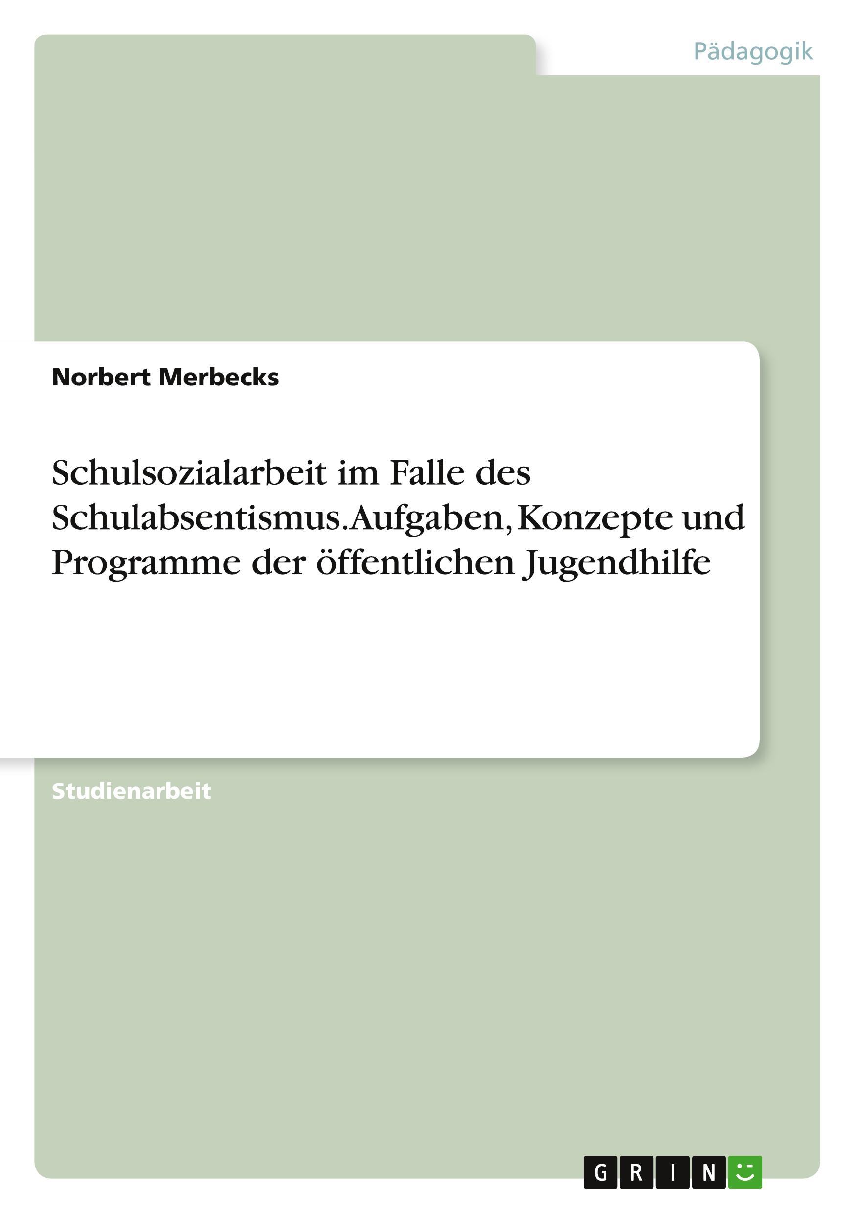 Schulsozialarbeit im Falle des Schulabsentismus. Aufgaben, Konzepte und Programme der öffentlichen Jugendhilfe