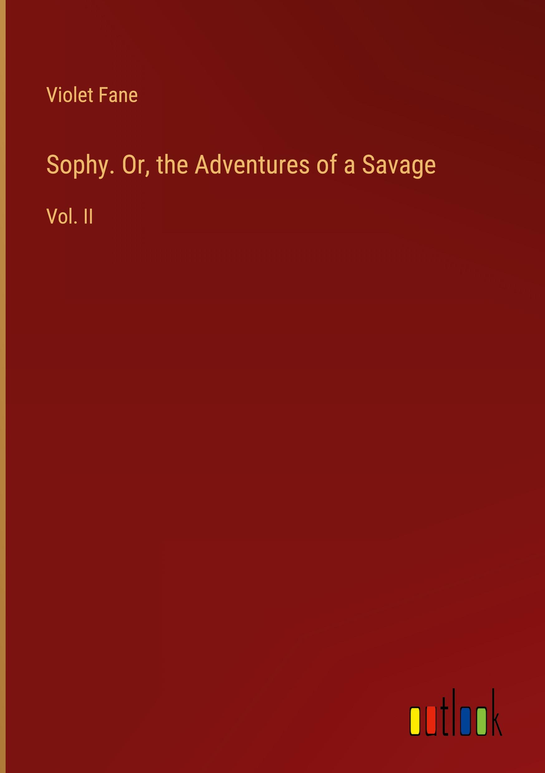 Sophy. Or, the Adventures of a Savage