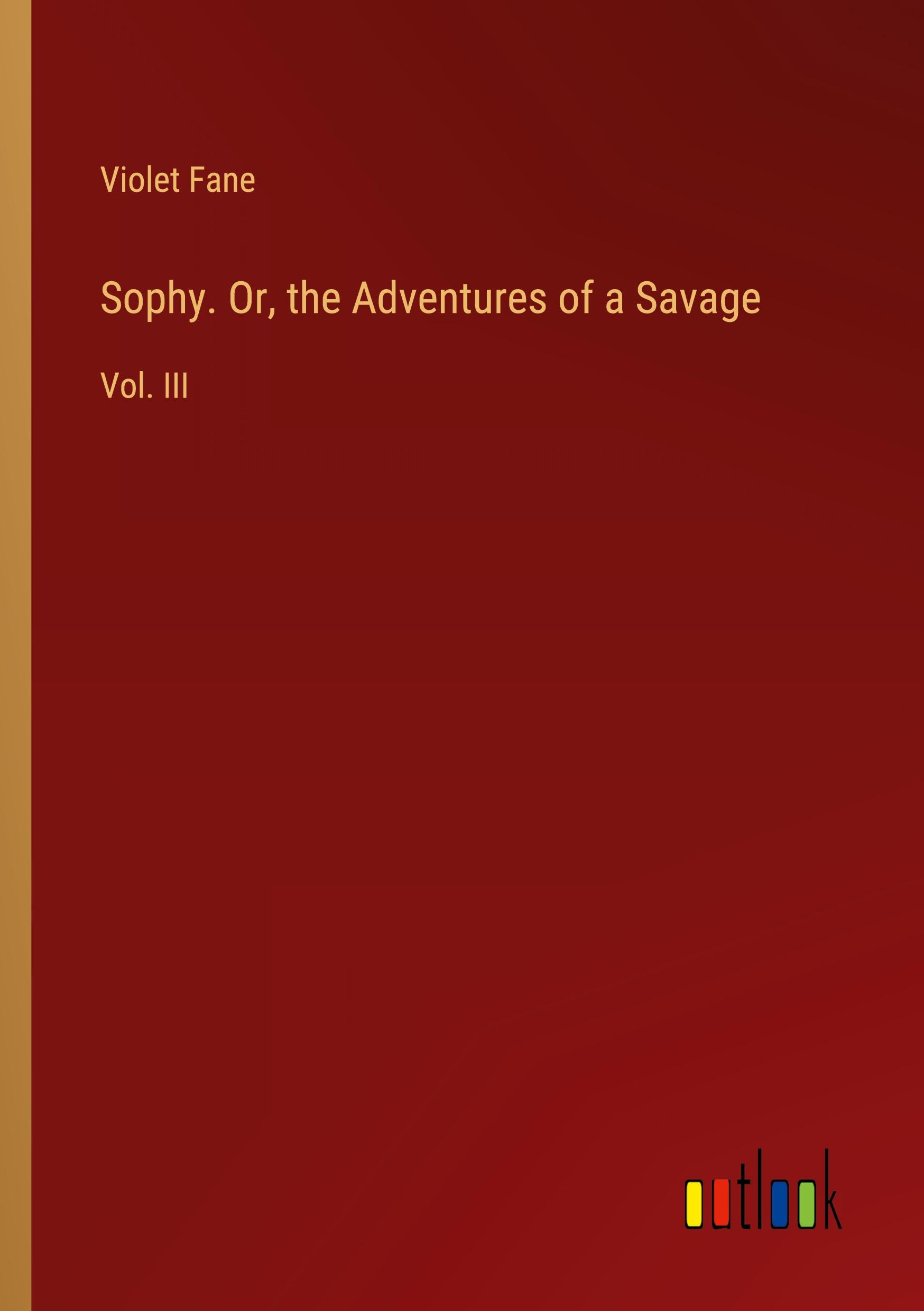 Sophy. Or, the Adventures of a Savage