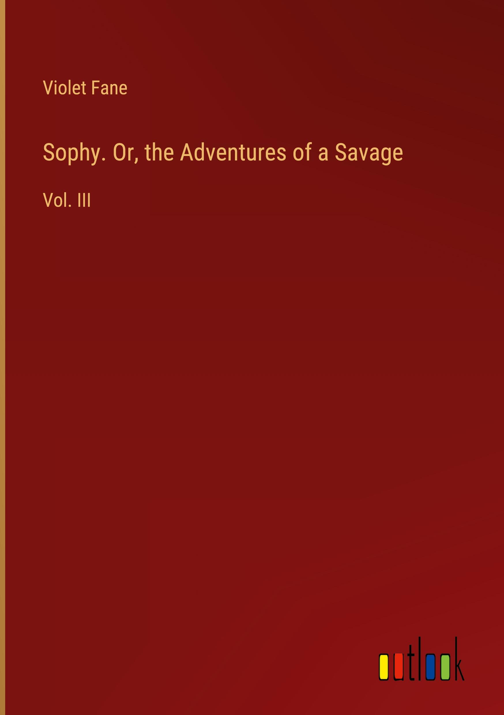 Sophy. Or, the Adventures of a Savage