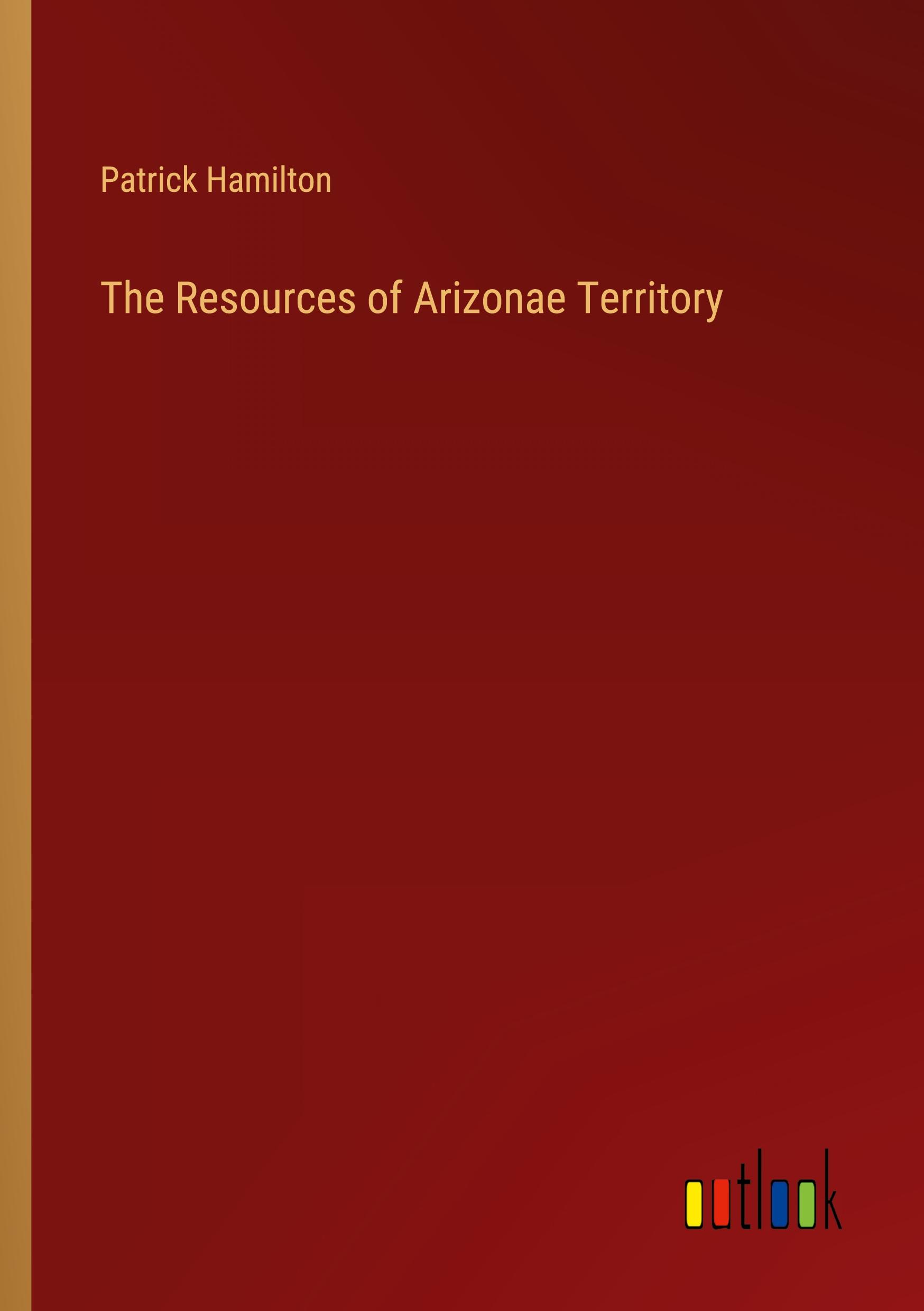 The Resources of Arizonae Territory