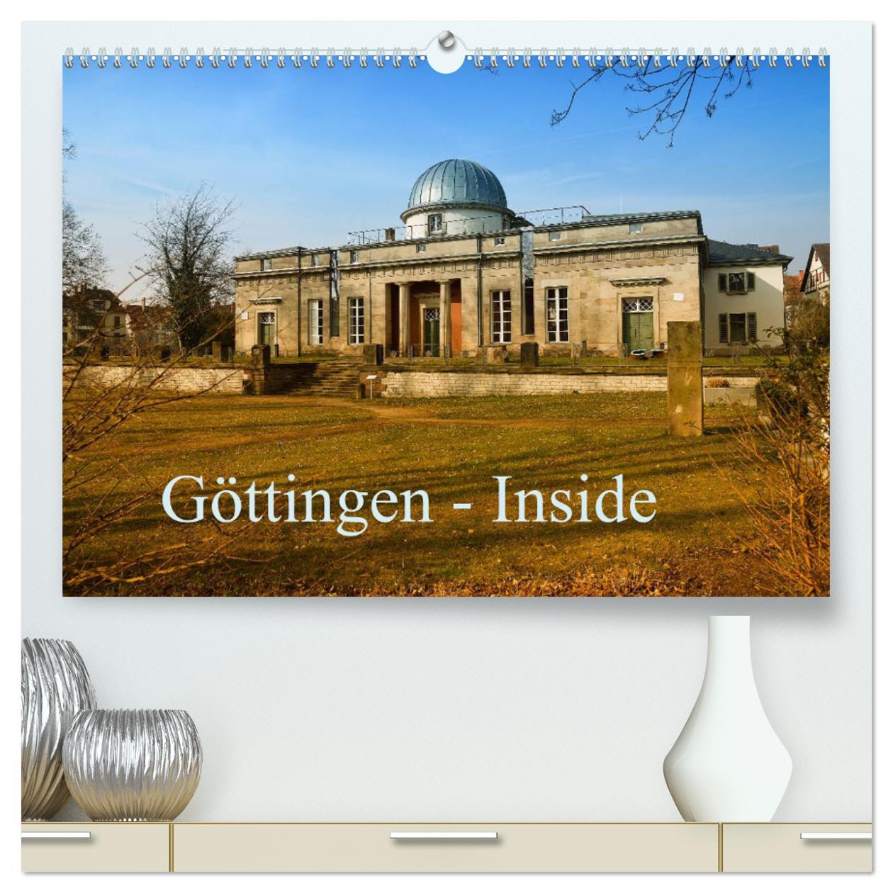 Göttingen - Inside (hochwertiger Premium Wandkalender 2025 DIN A2 quer), Kunstdruck in Hochglanz