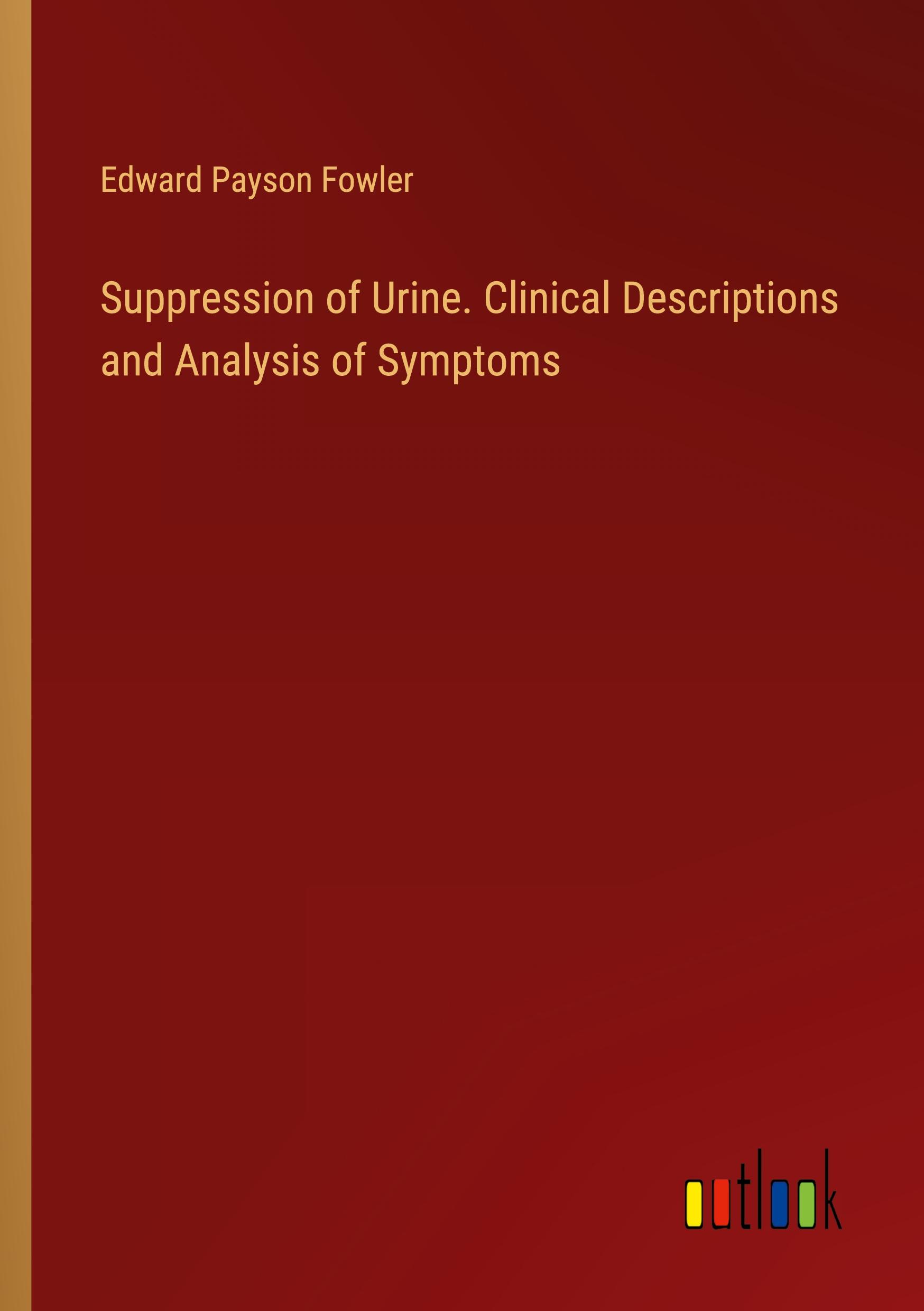 Suppression of Urine. Clinical Descriptions and Analysis of Symptoms