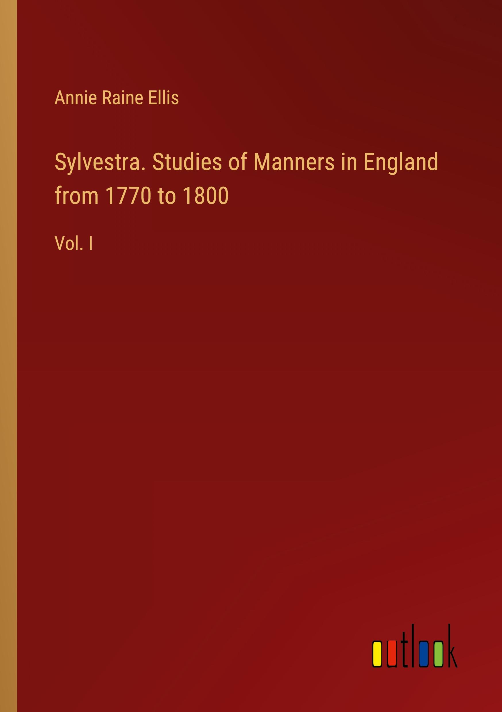 Sylvestra. Studies of Manners in England from 1770 to 1800