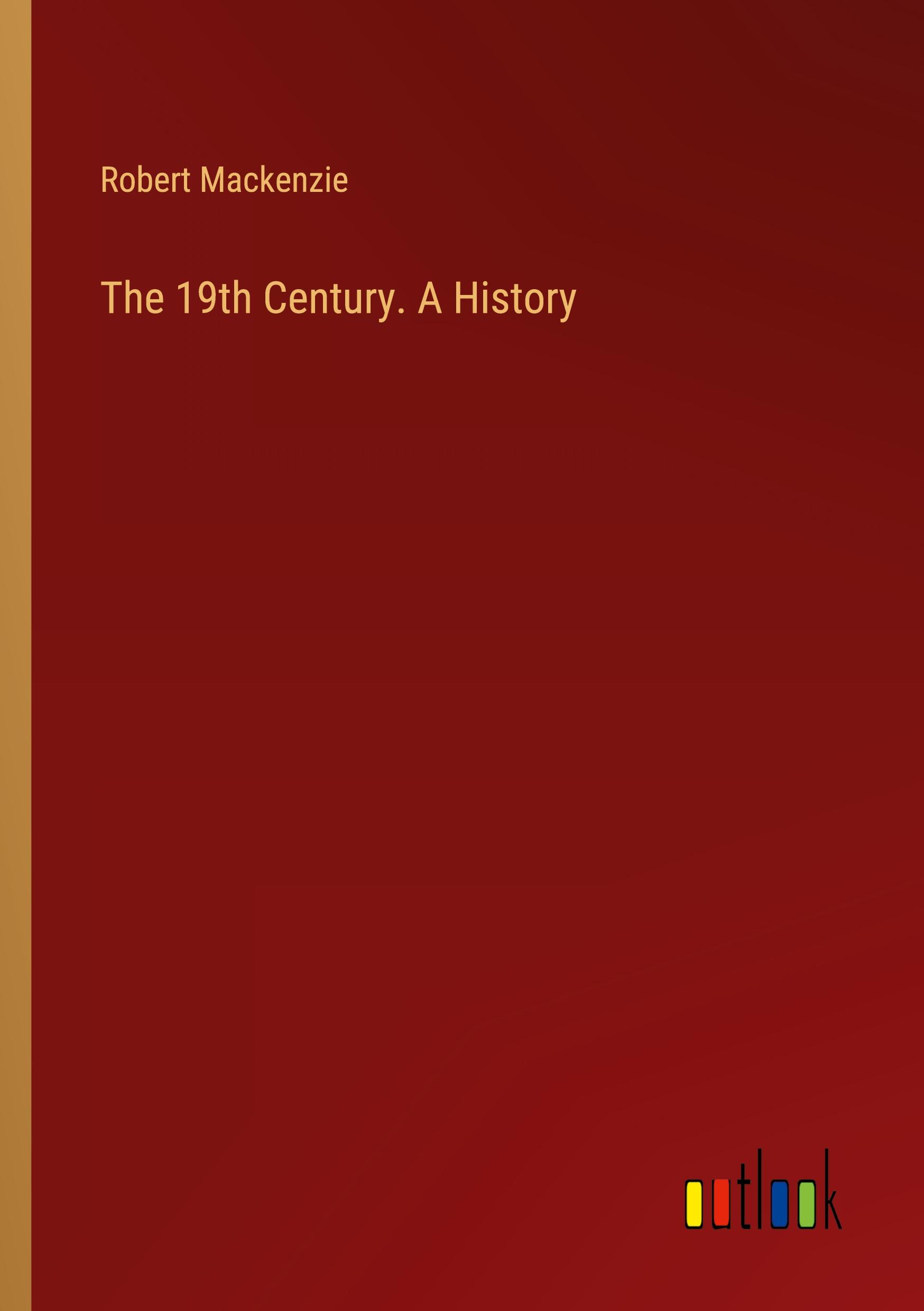 The 19th Century. A History