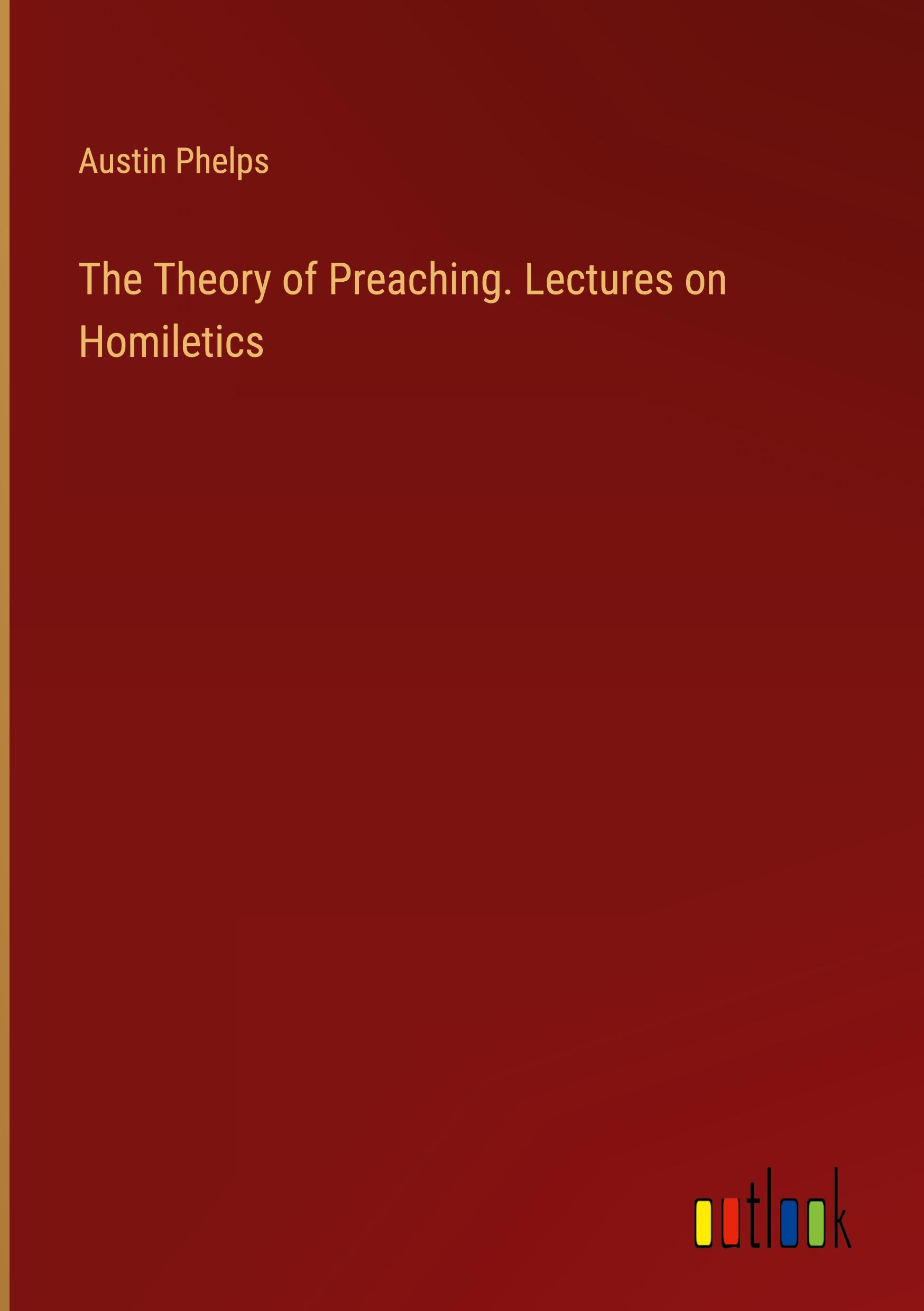 The Theory of Preaching. Lectures on Homiletics