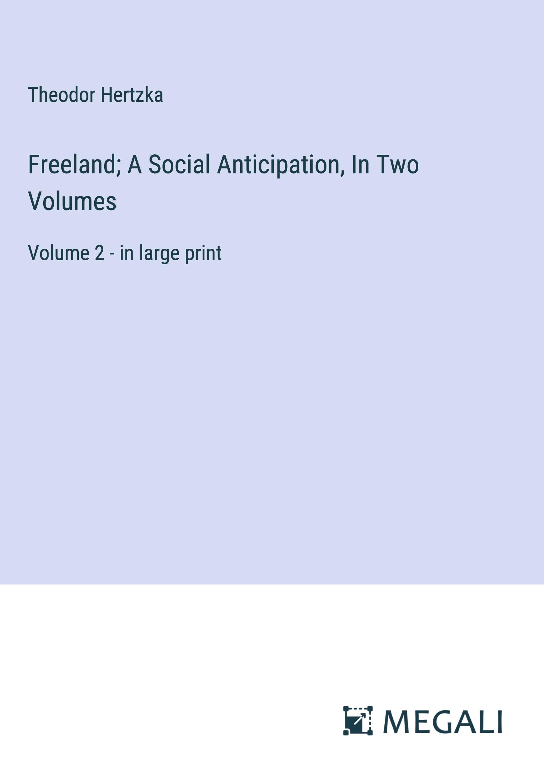 Freeland; A Social Anticipation, In Two Volumes