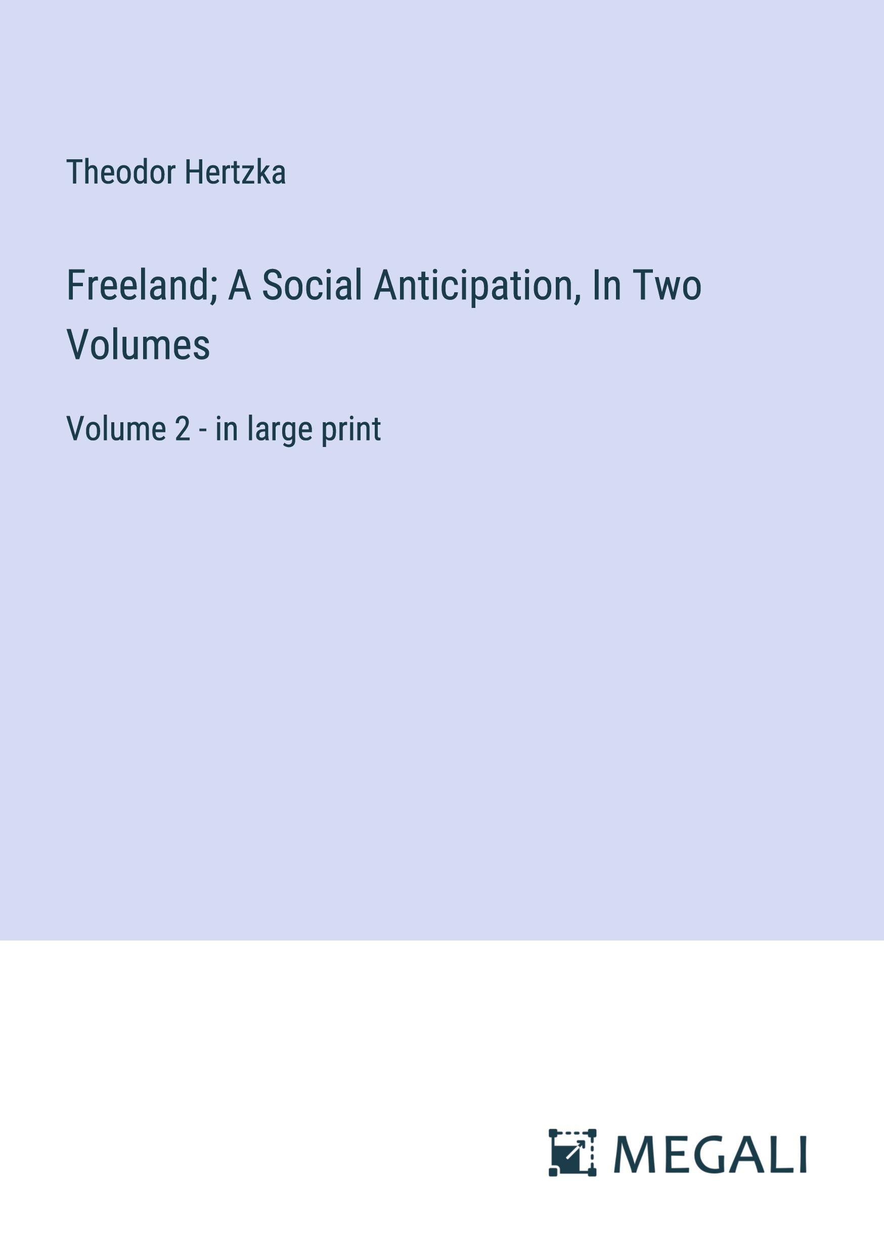 Freeland; A Social Anticipation, In Two Volumes