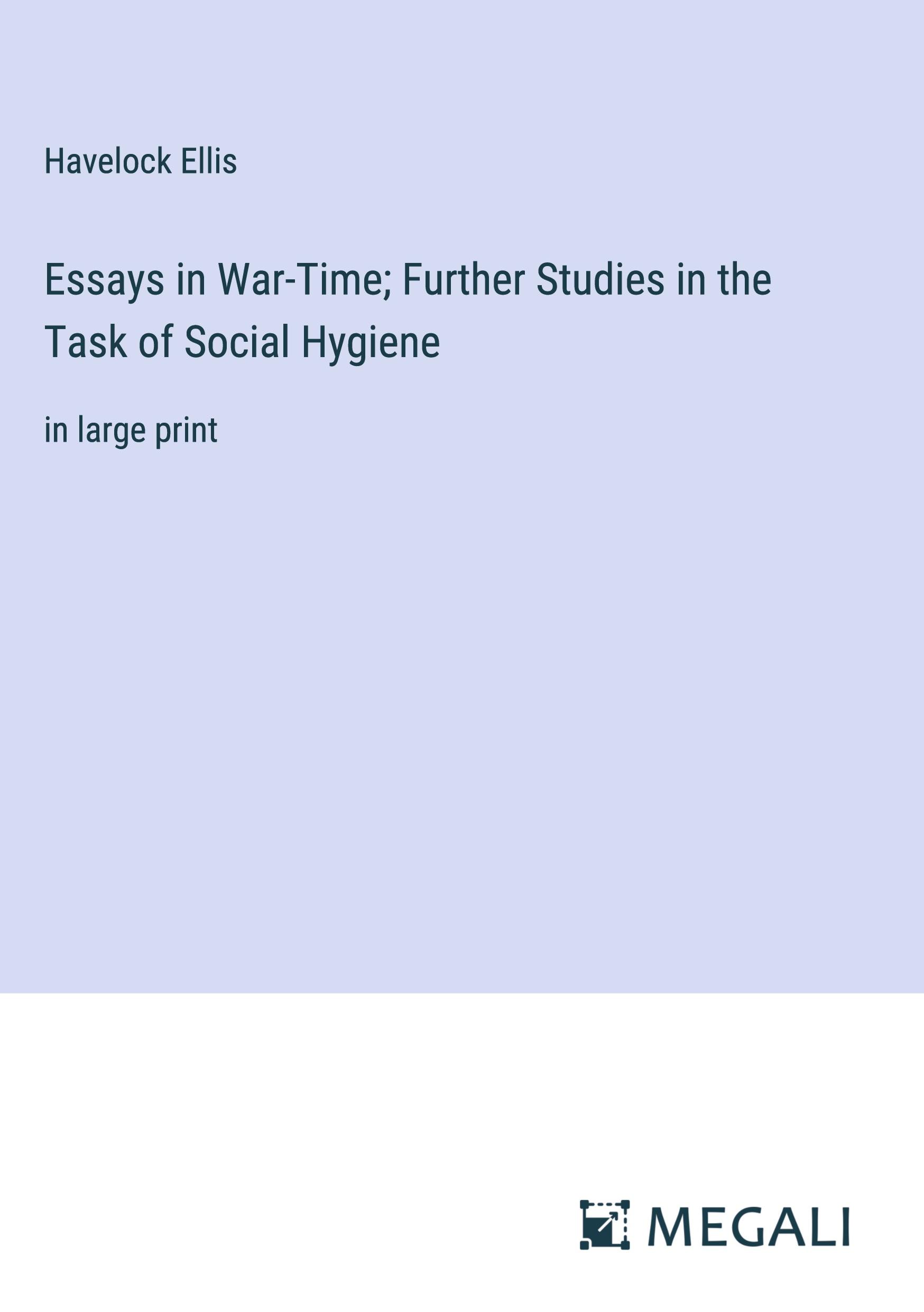 Essays in War-Time; Further Studies in the Task of Social Hygiene