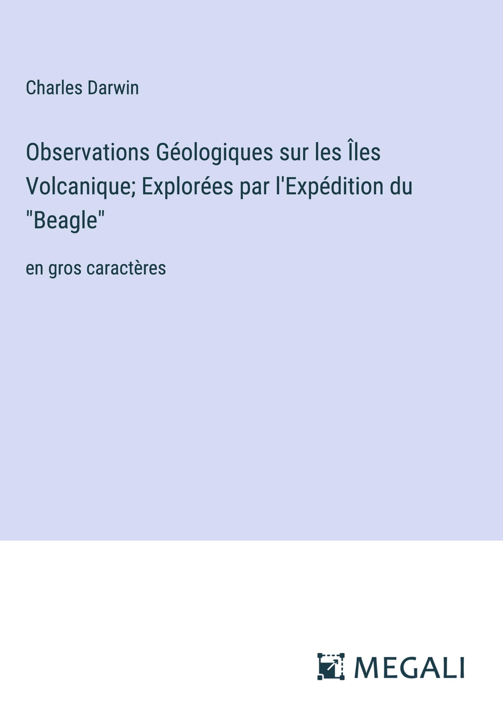 Observations Géologiques sur les Îles Volcanique; Explorées par l'Expédition du "Beagle"