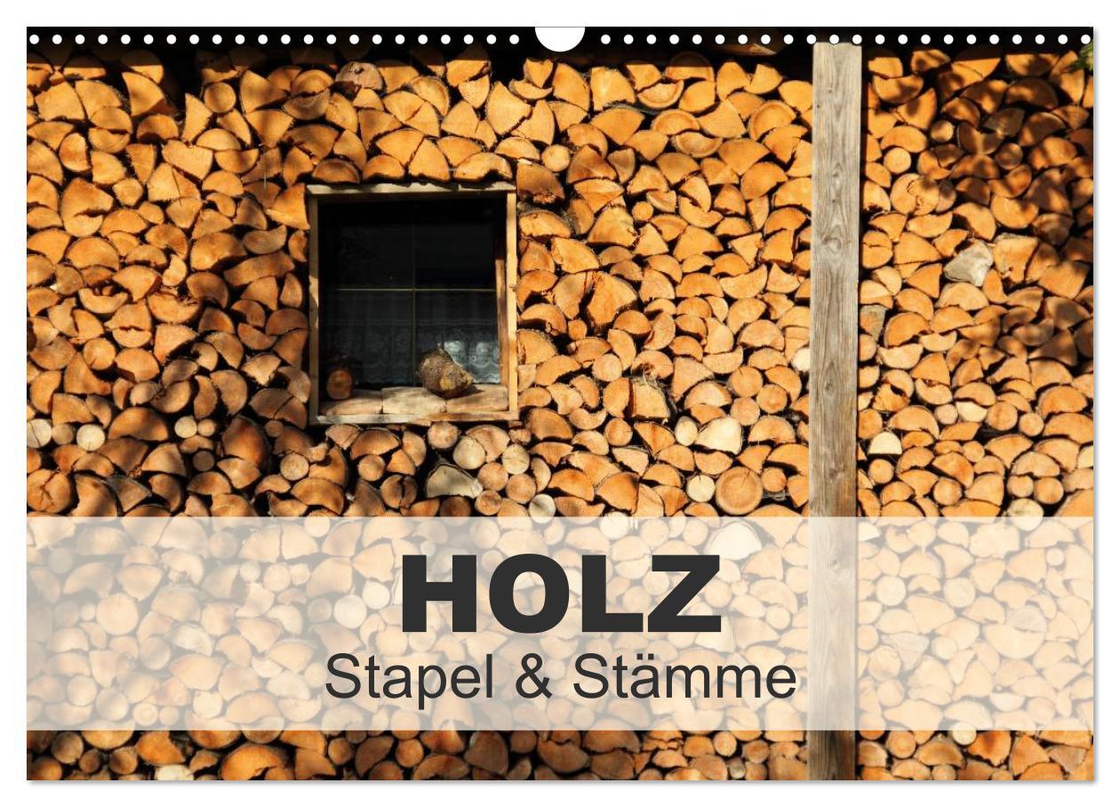 HOLZ - Stapel und Stämme (Wandkalender 2025 DIN A3 quer), CALVENDO Monatskalender