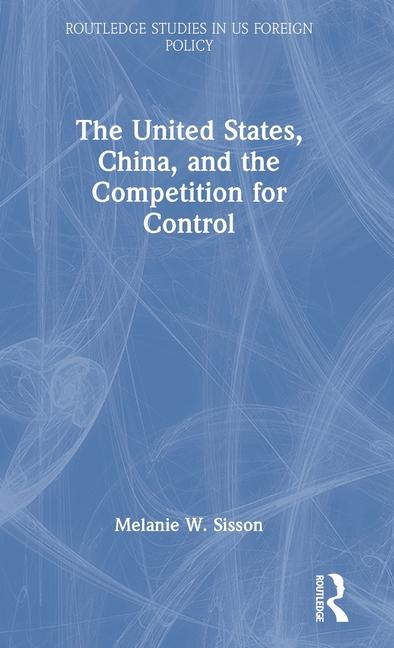 The United States, China, and the Competition for Control