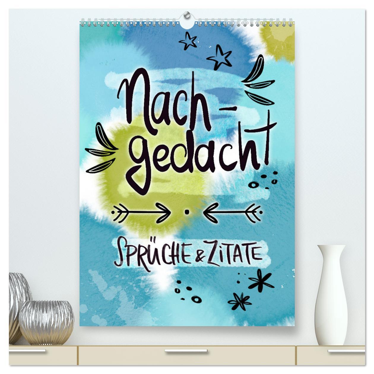 Nachgedacht-Sprüche und Zitate (hochwertiger Premium Wandkalender 2025 DIN A2 hoch), Kunstdruck in Hochglanz