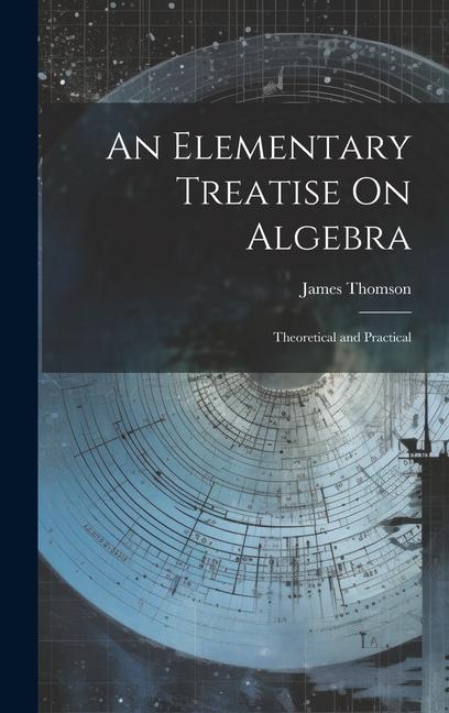 An Elementary Treatise On Algebra