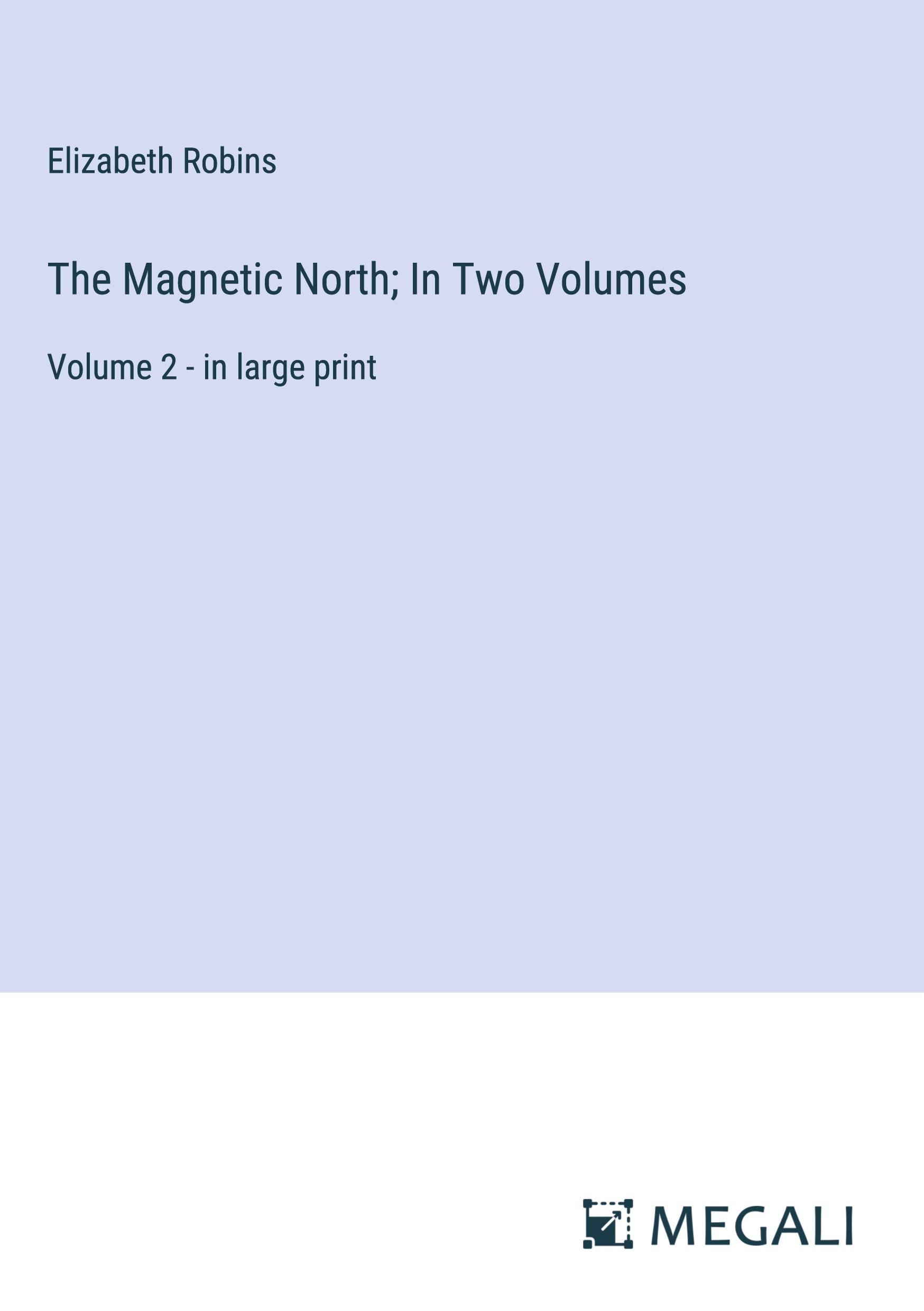 The Magnetic North; In Two Volumes