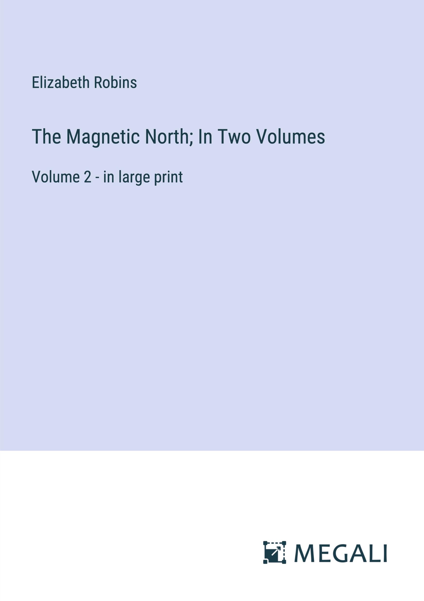 The Magnetic North; In Two Volumes