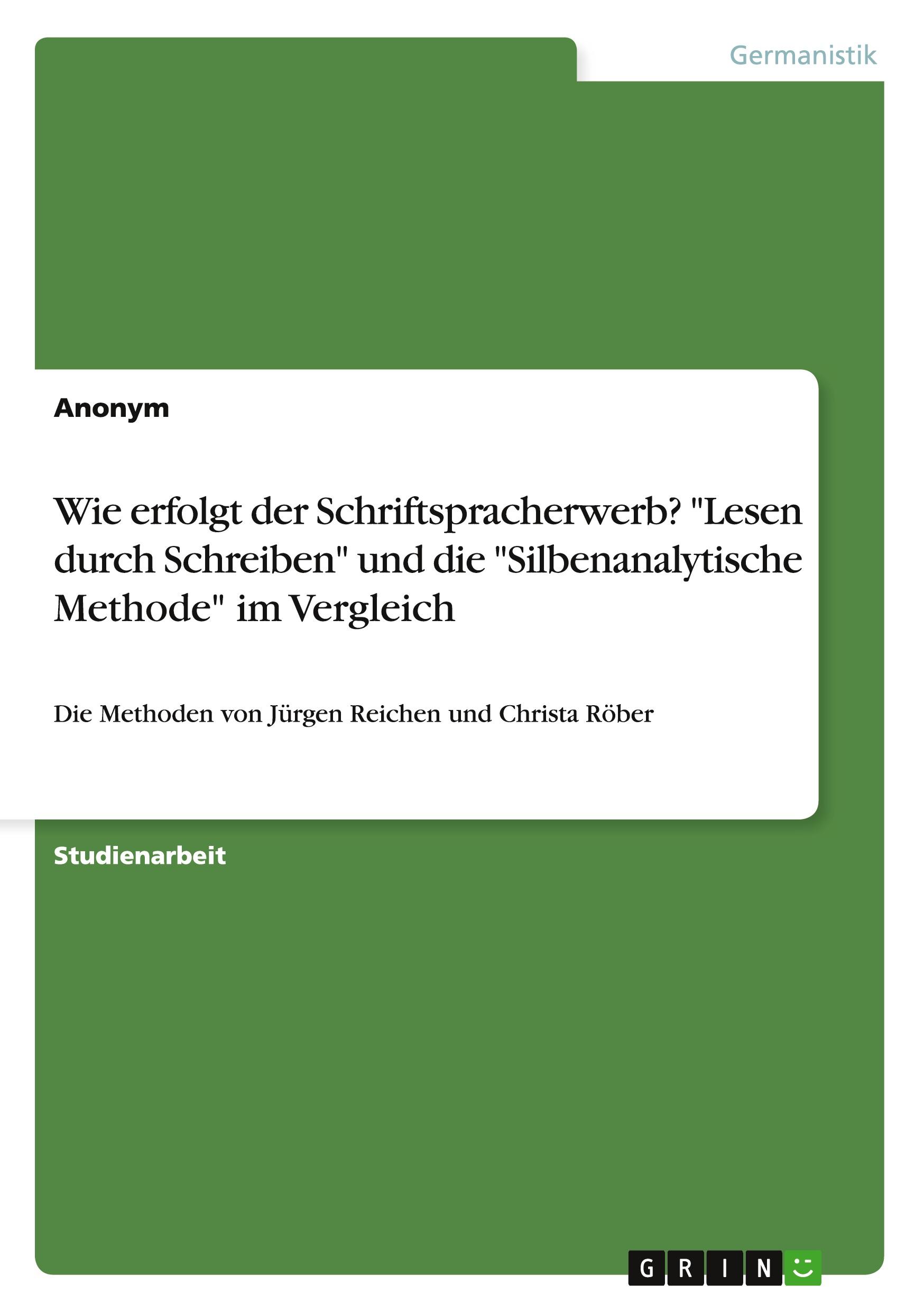 Wie erfolgt der Schriftspracherwerb? "Lesen durch Schreiben" und die "Silbenanalytische Methode" im Vergleich