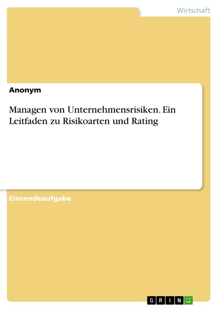 Managen von Unternehmensrisiken. Ein Leitfaden zu Risikoarten und Rating