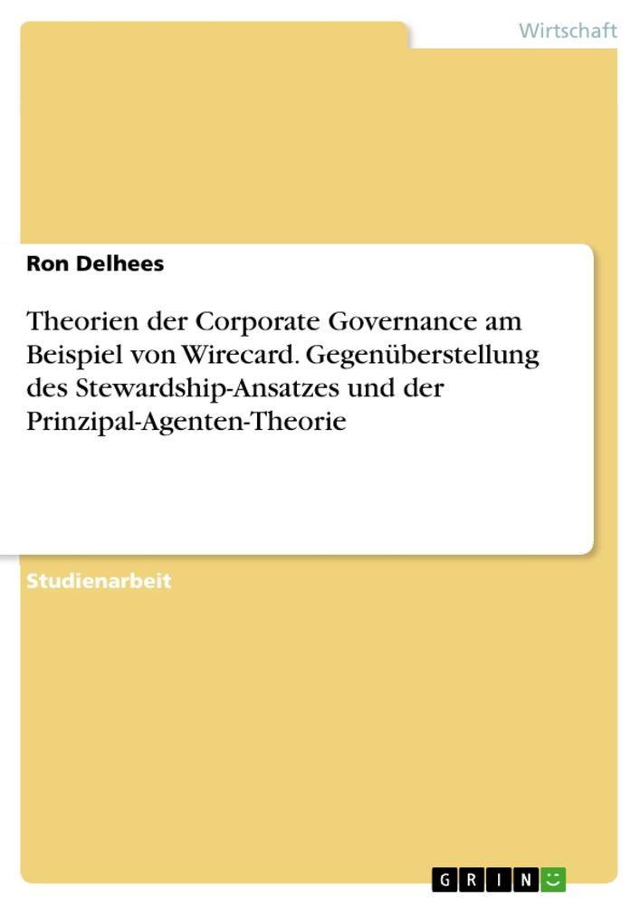 Theorien der Corporate Governance am Beispiel von Wirecard. Gegenüberstellung des Stewardship-Ansatzes und der Prinzipal-Agenten-Theorie