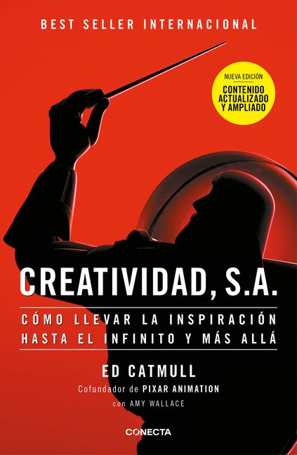 Creatividad, S.A.: Cómo Llevar La Inspiración Hasta El Infinito Y Más Allá (Ed. Ampliada) / Creativity, Inc. (the Expanded Edition)