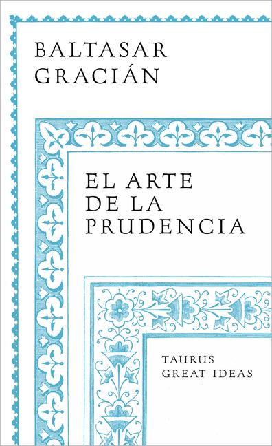 El Arte de la Prudencia / The Art of Prudence: The Art of Governing Oneself