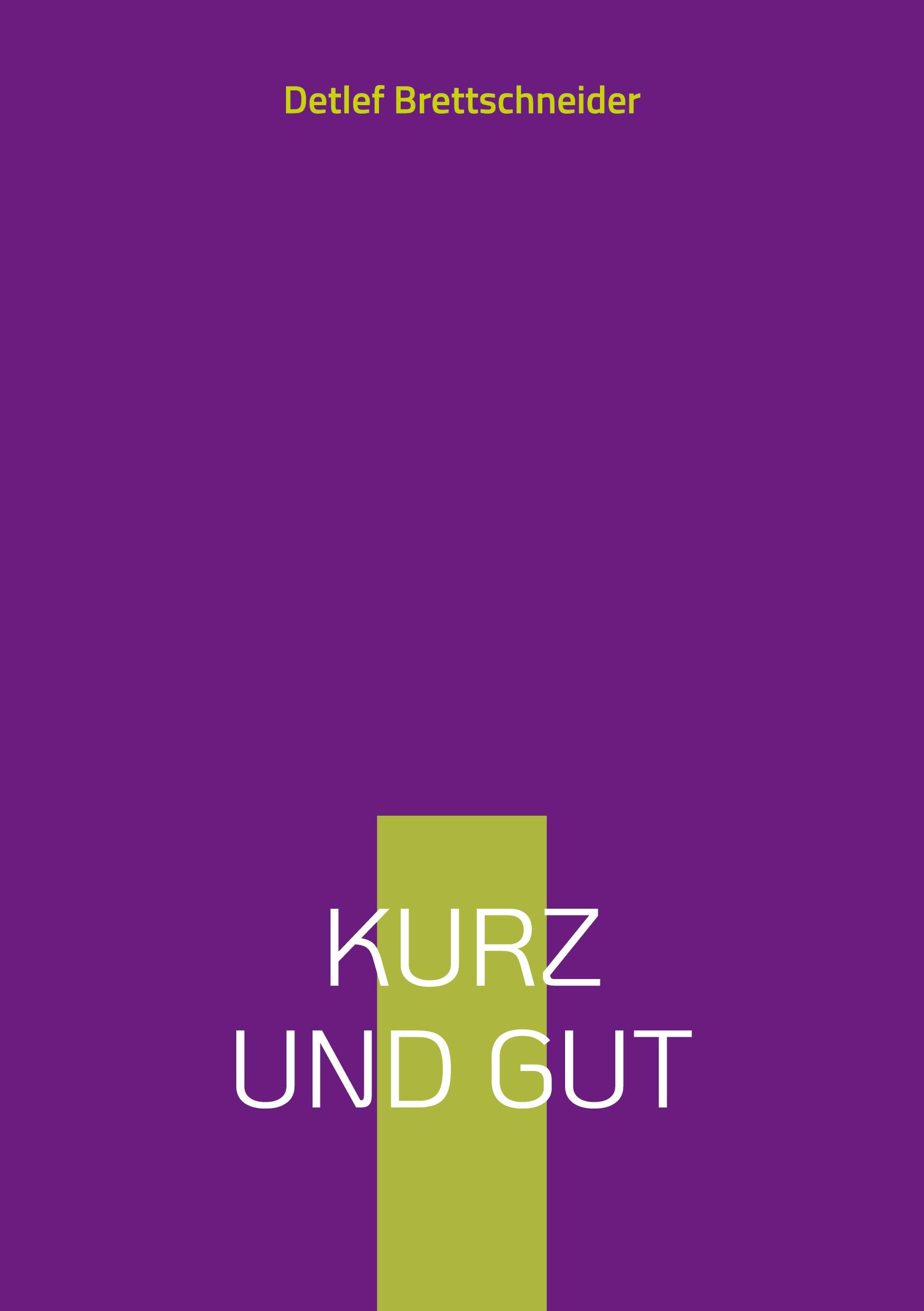 Kurz und gut