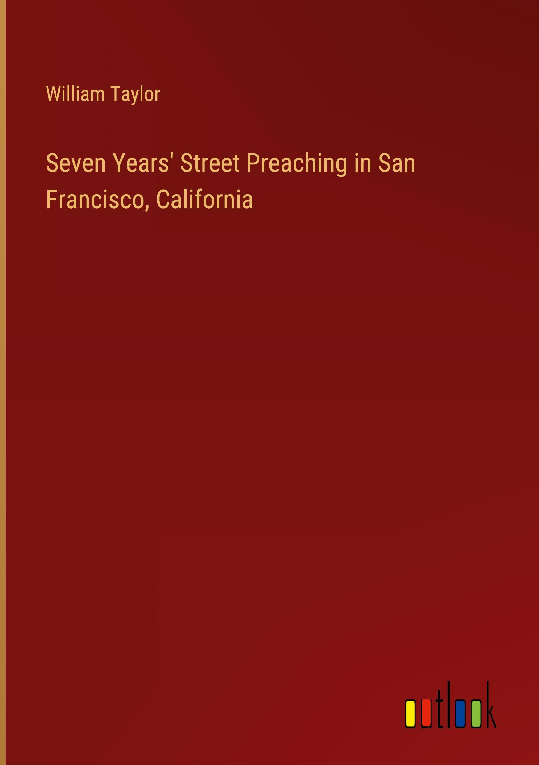 Seven Years' Street Preaching in San Francisco, California