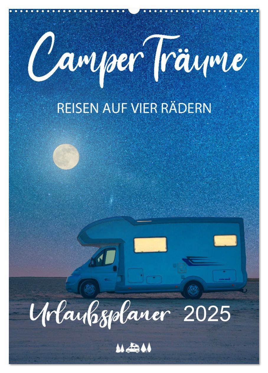 Camper Träume Urlaub auf vier Rädern (Wandkalender 2025 DIN A2 hoch), CALVENDO Monatskalender