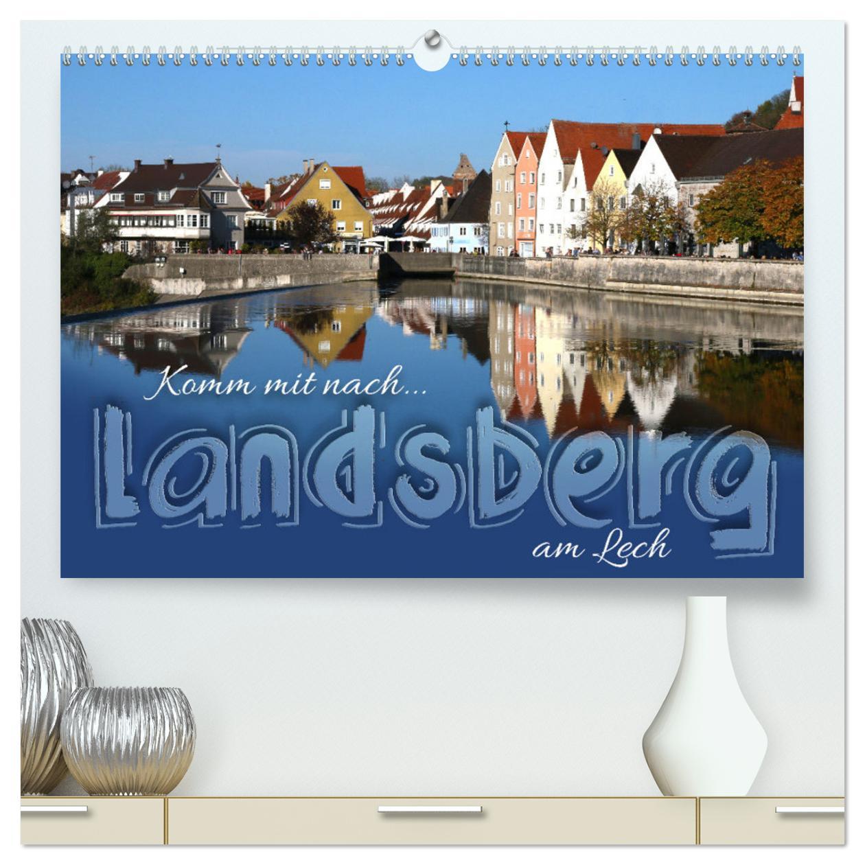 Komm mit nach Landsberg am Lech (hochwertiger Premium Wandkalender 2025 DIN A2 quer), Kunstdruck in Hochglanz