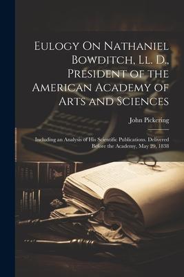 Eulogy On Nathaniel Bowditch, Ll. D., President of the American Academy of Arts and Sciences