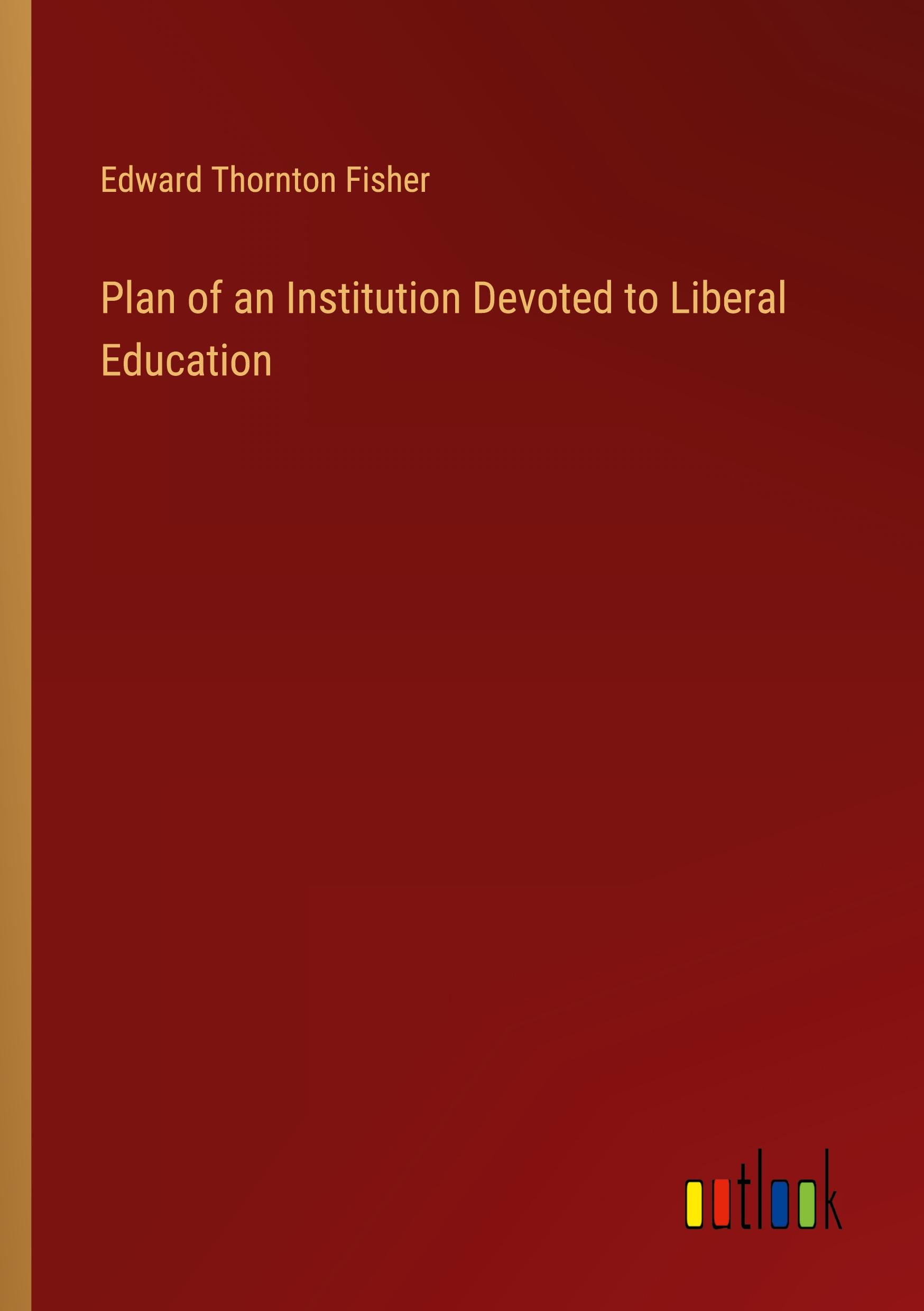 Plan of an Institution Devoted to Liberal Education