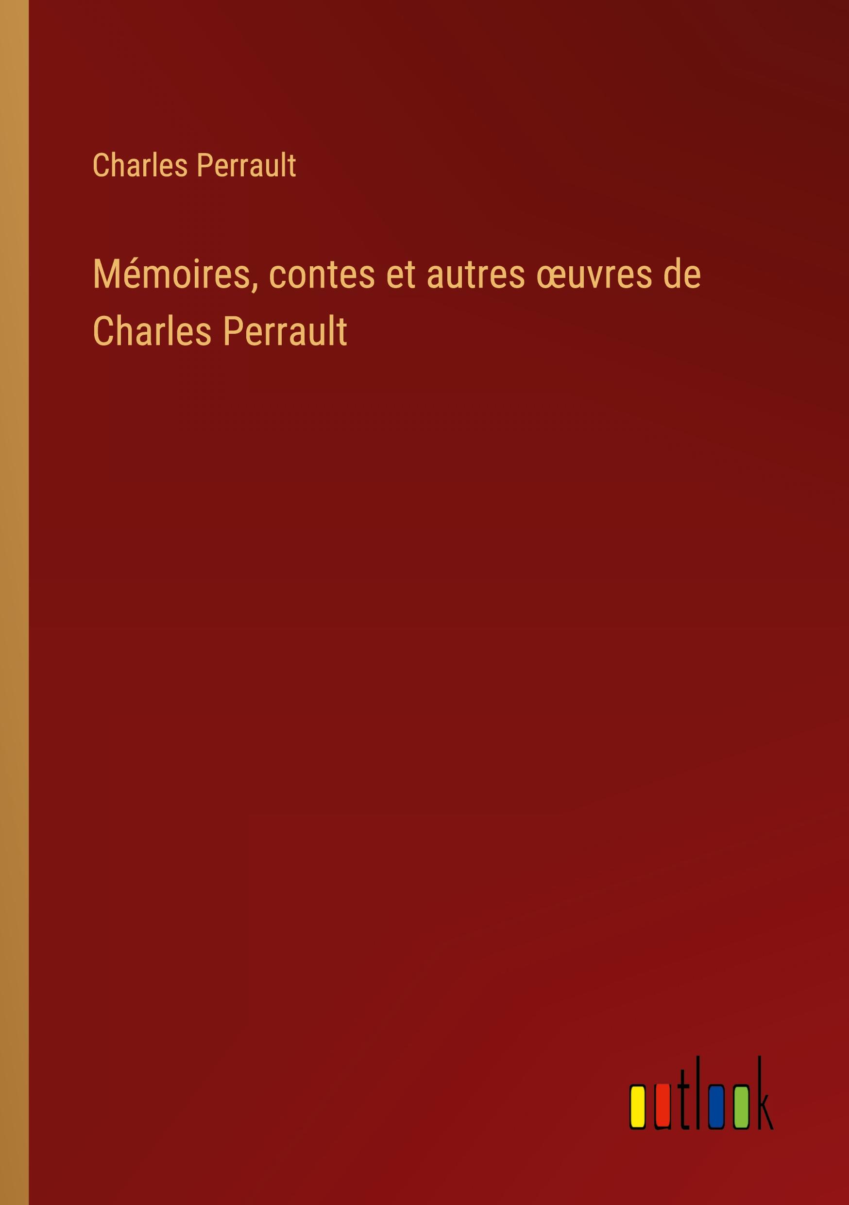 Mémoires, contes et autres ¿uvres de Charles Perrault