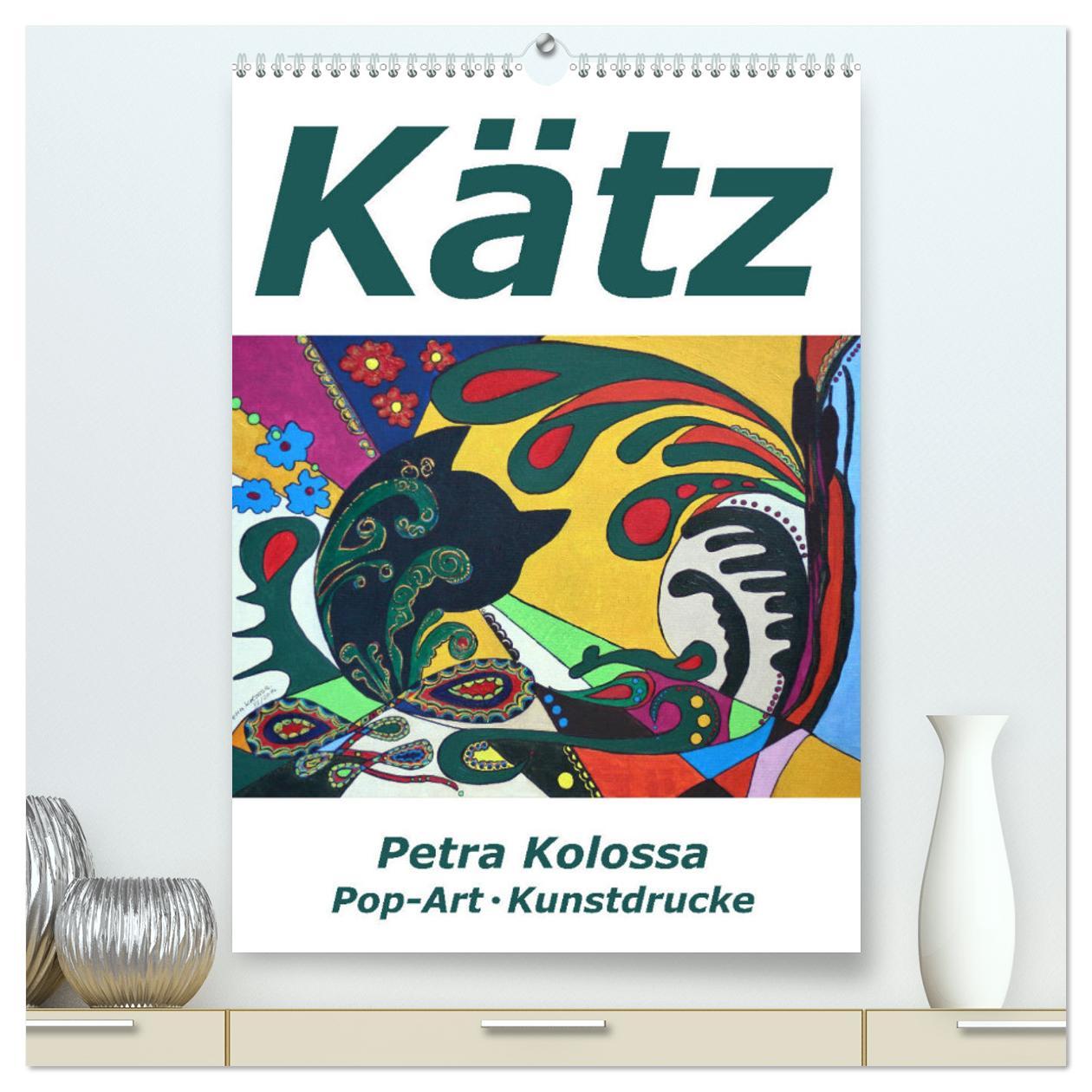 Kätz, Petra Kolossa, Pop-Art-Kunstdrucke (hochwertiger Premium Wandkalender 2025 DIN A2 hoch), Kunstdruck in Hochglanz