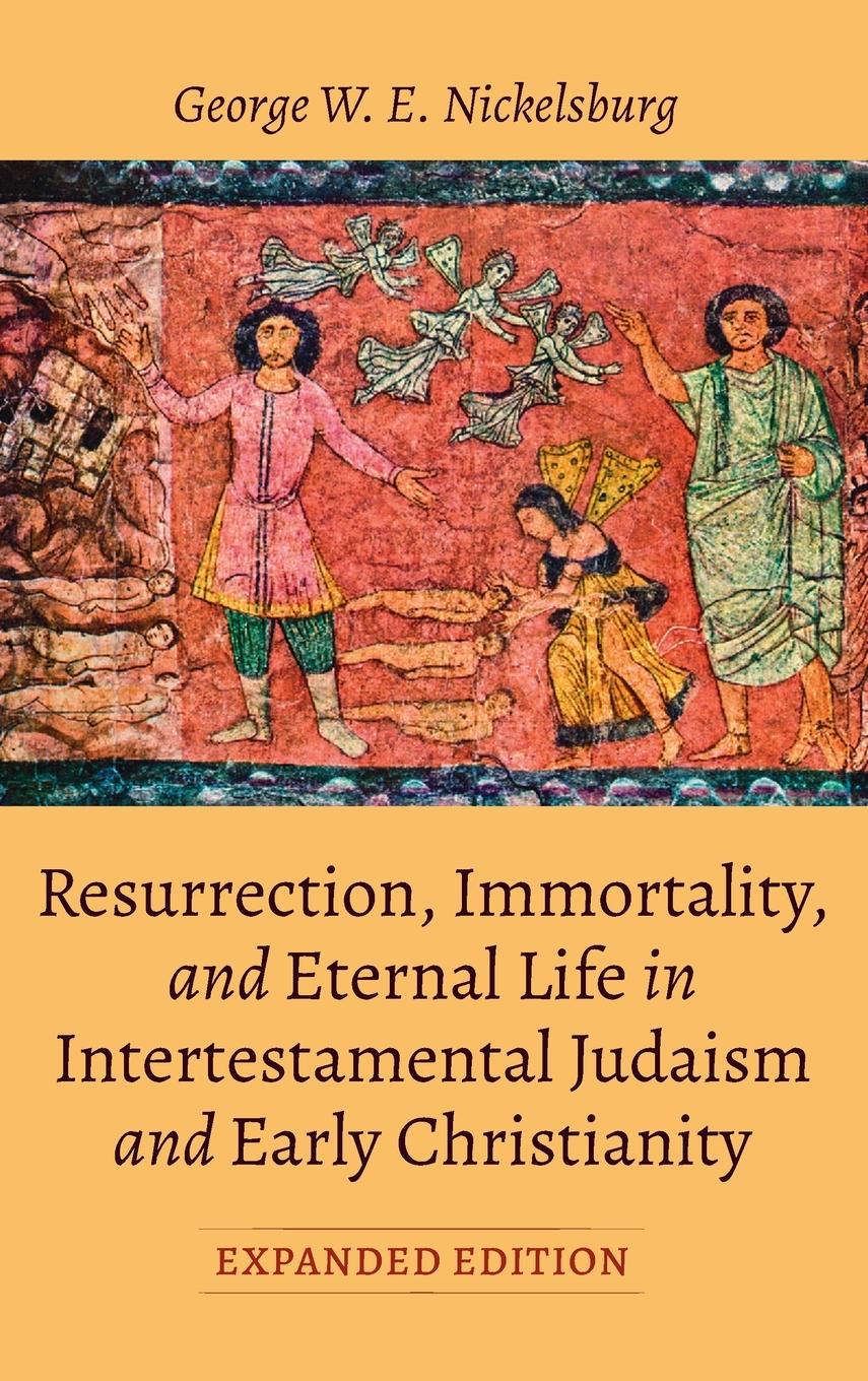 Resurrection, Immortality, and Eternal Life in Intertestamental Judaism and Early Christianity, Expanded Ed.