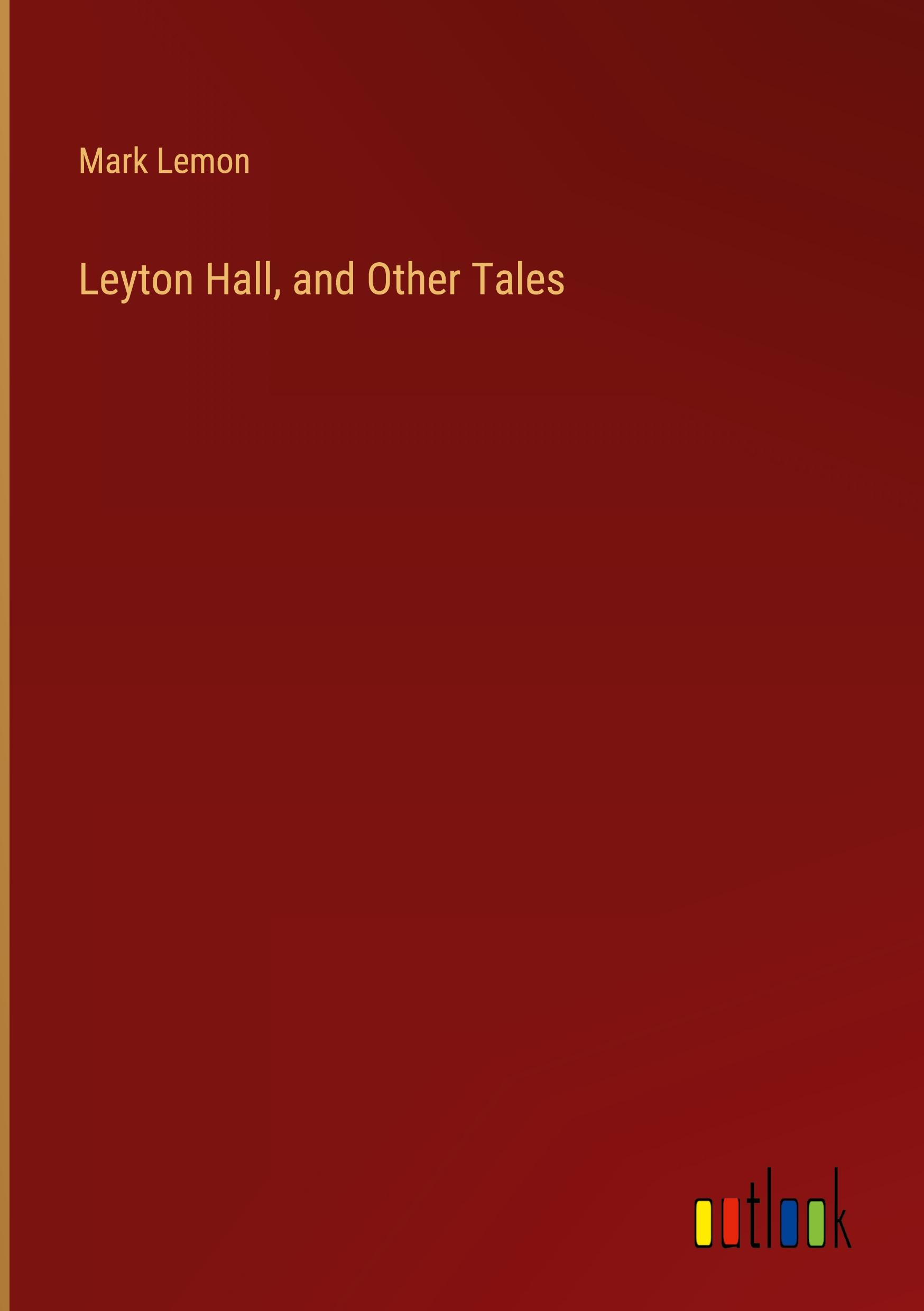 Leyton Hall, and Other Tales