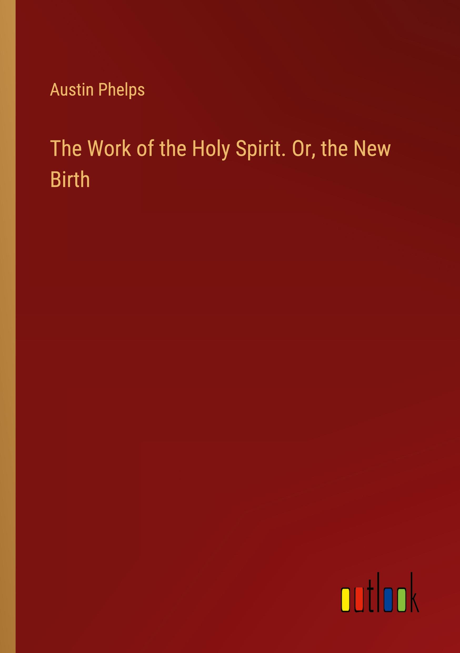 The Work of the Holy Spirit. Or, the New Birth